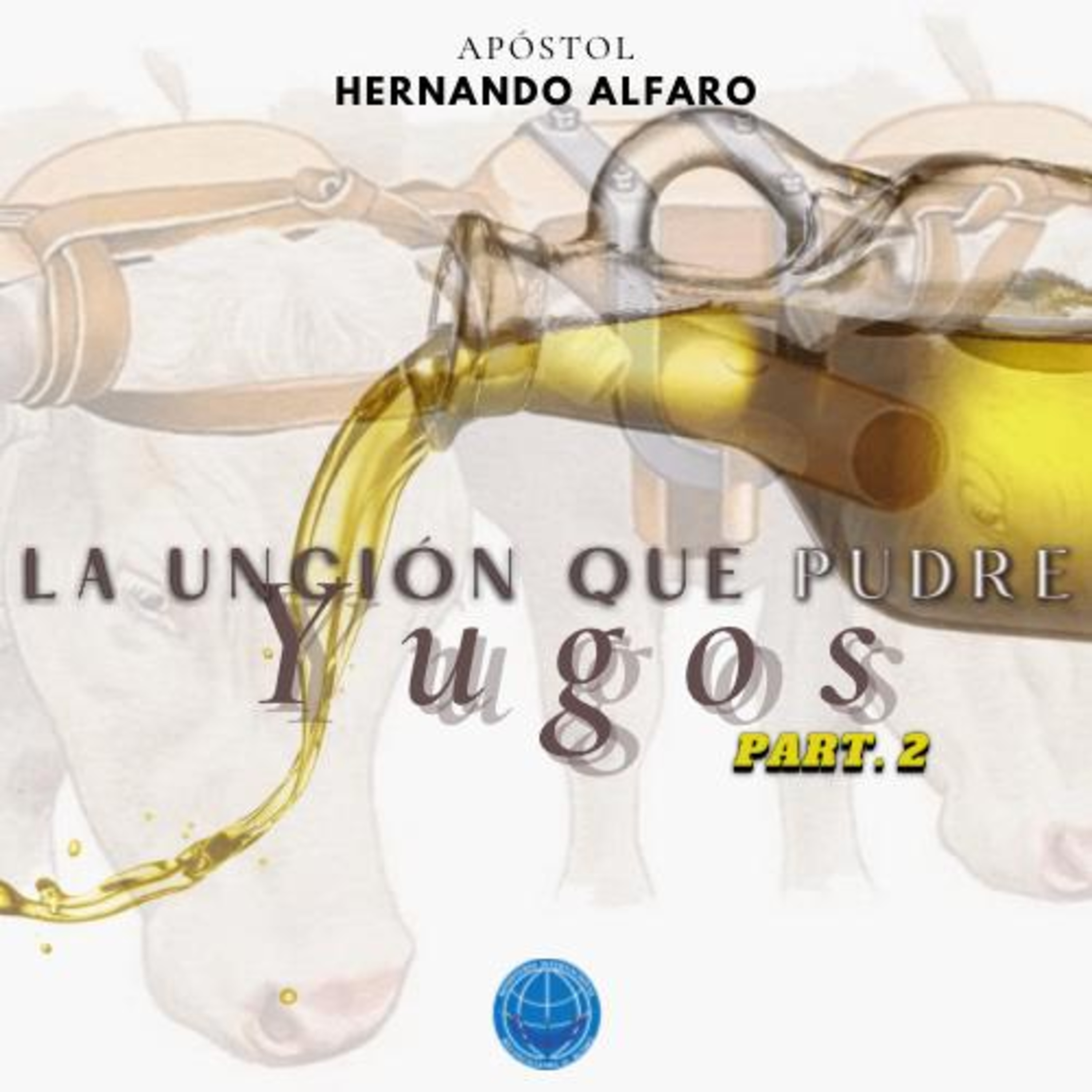 La unción que pudre yugos (Parte 2) - Hernando Alfaro