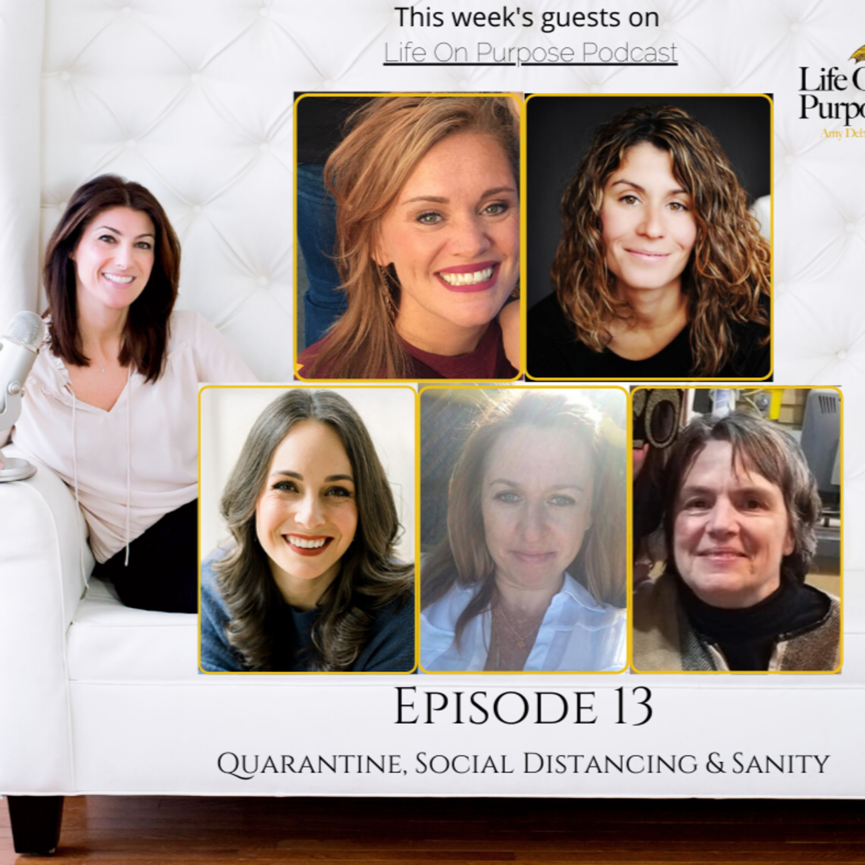 Life On Purpose - Episode 13 / Round Table Discussion - Quarantine, Social Distancing & Sanity