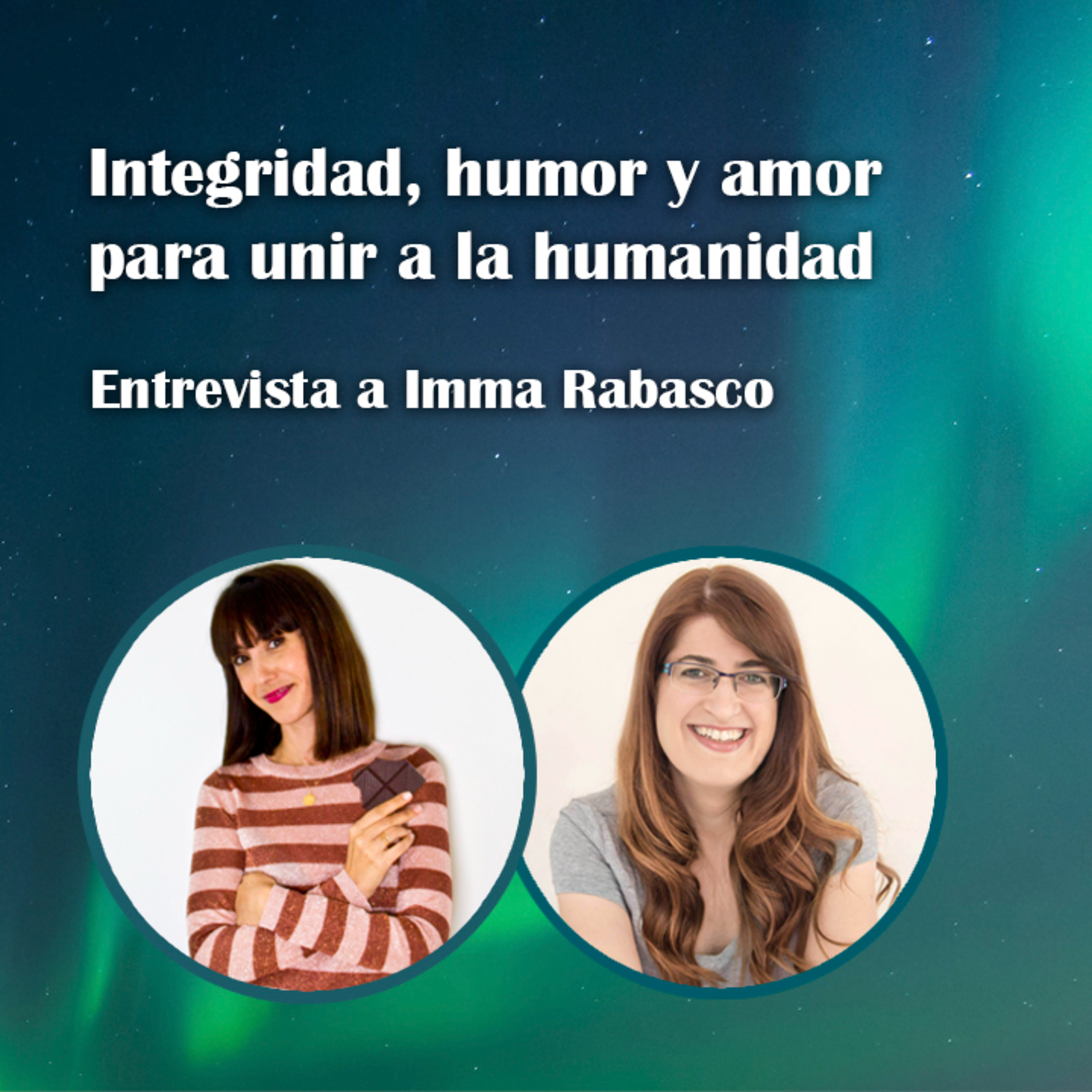 13. Integridad, humor y amor para unir a la humanidad - Imma Rabasco