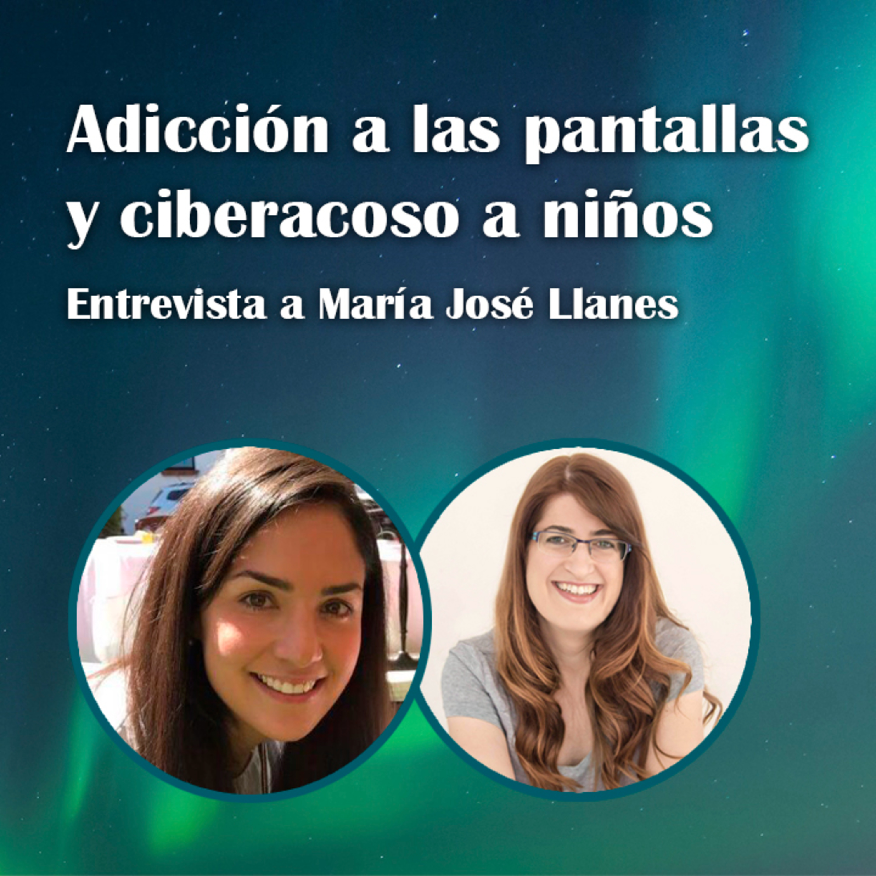 23. Adicción a las pantallas y ciberacoso a niños - María José Llanes