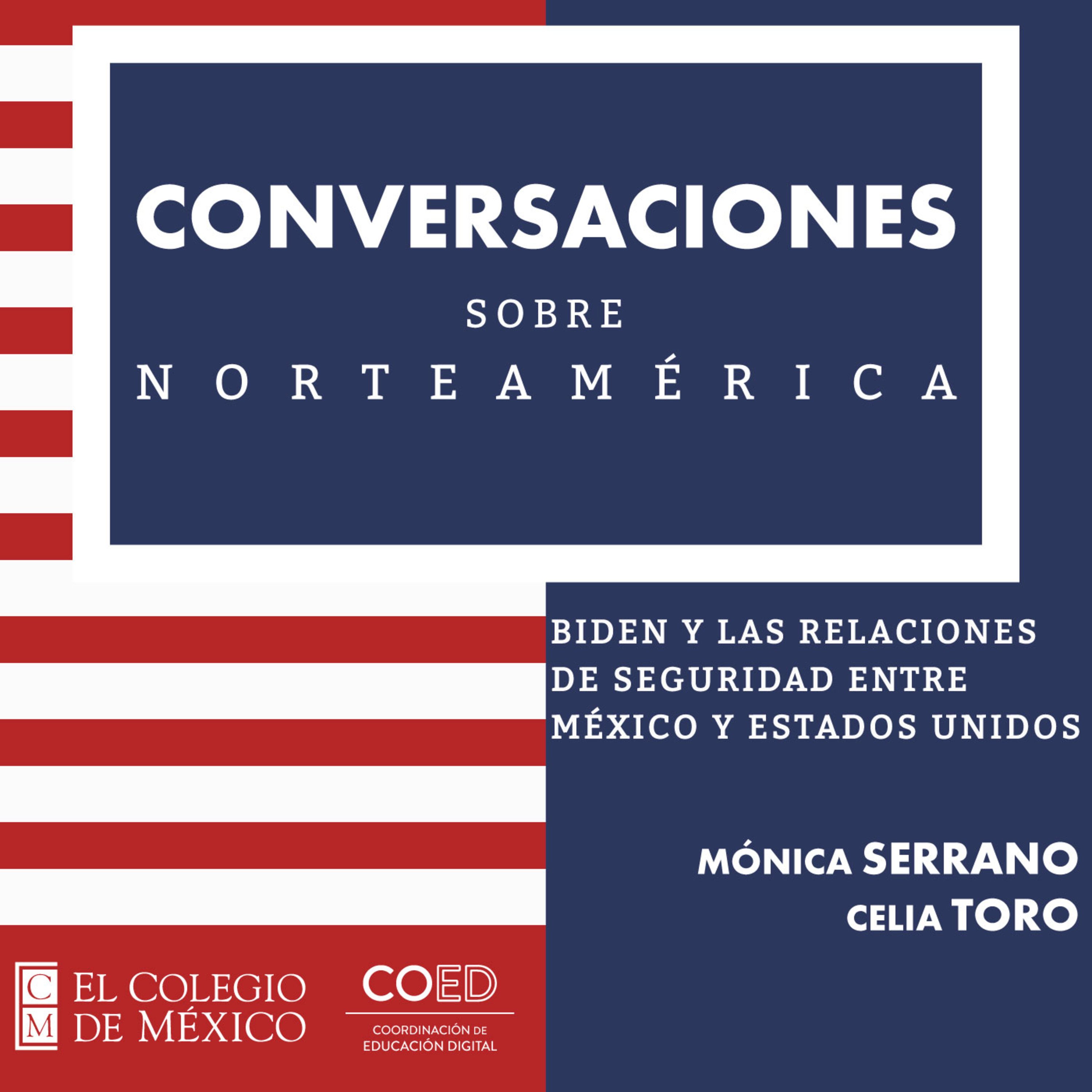 Conversaciones sobre Norteamérica. Biden y las relaciones de seguridad entre México y Estados Unidos episode artwork