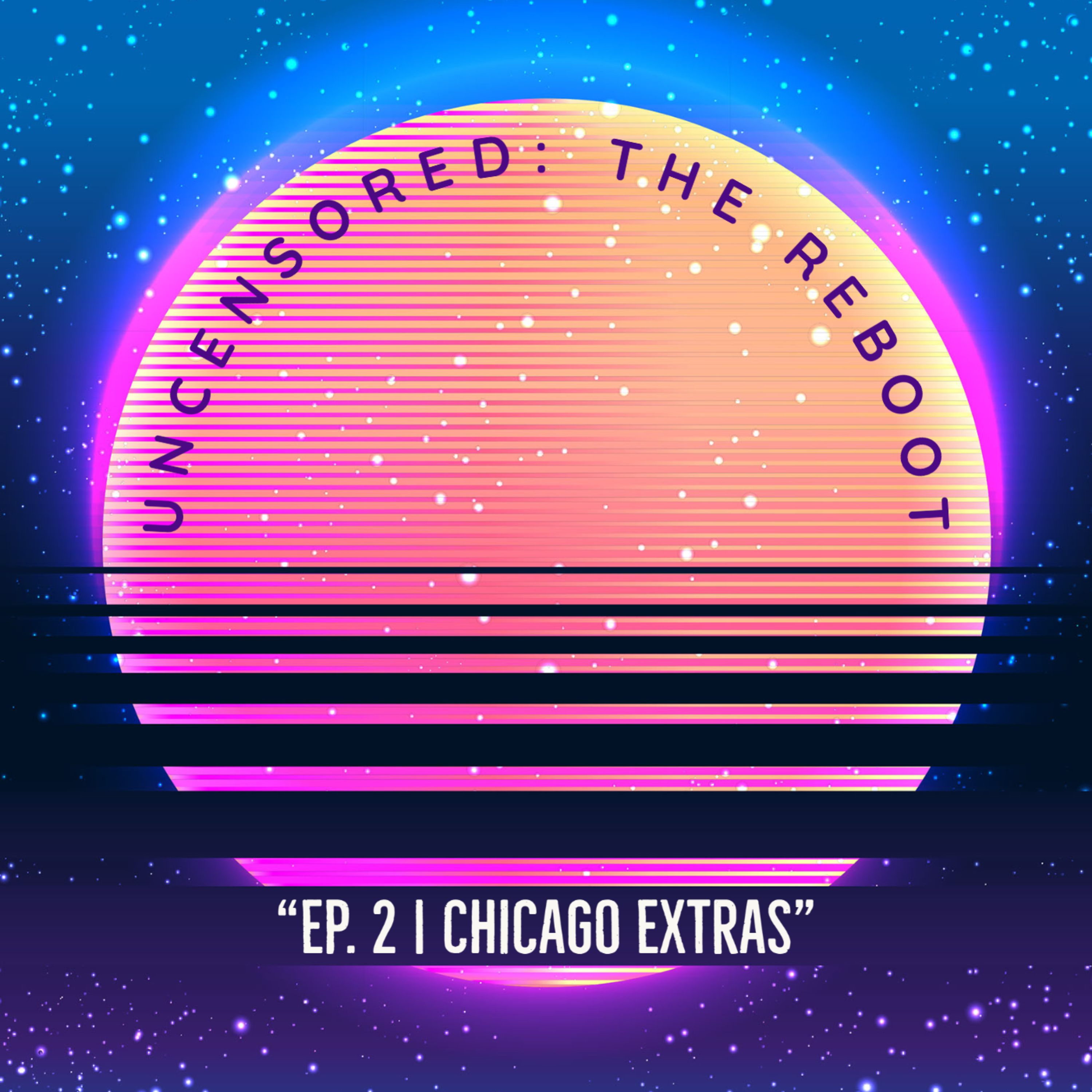 Uncensored: The Reboot | Ep 2 | Chicago Extras