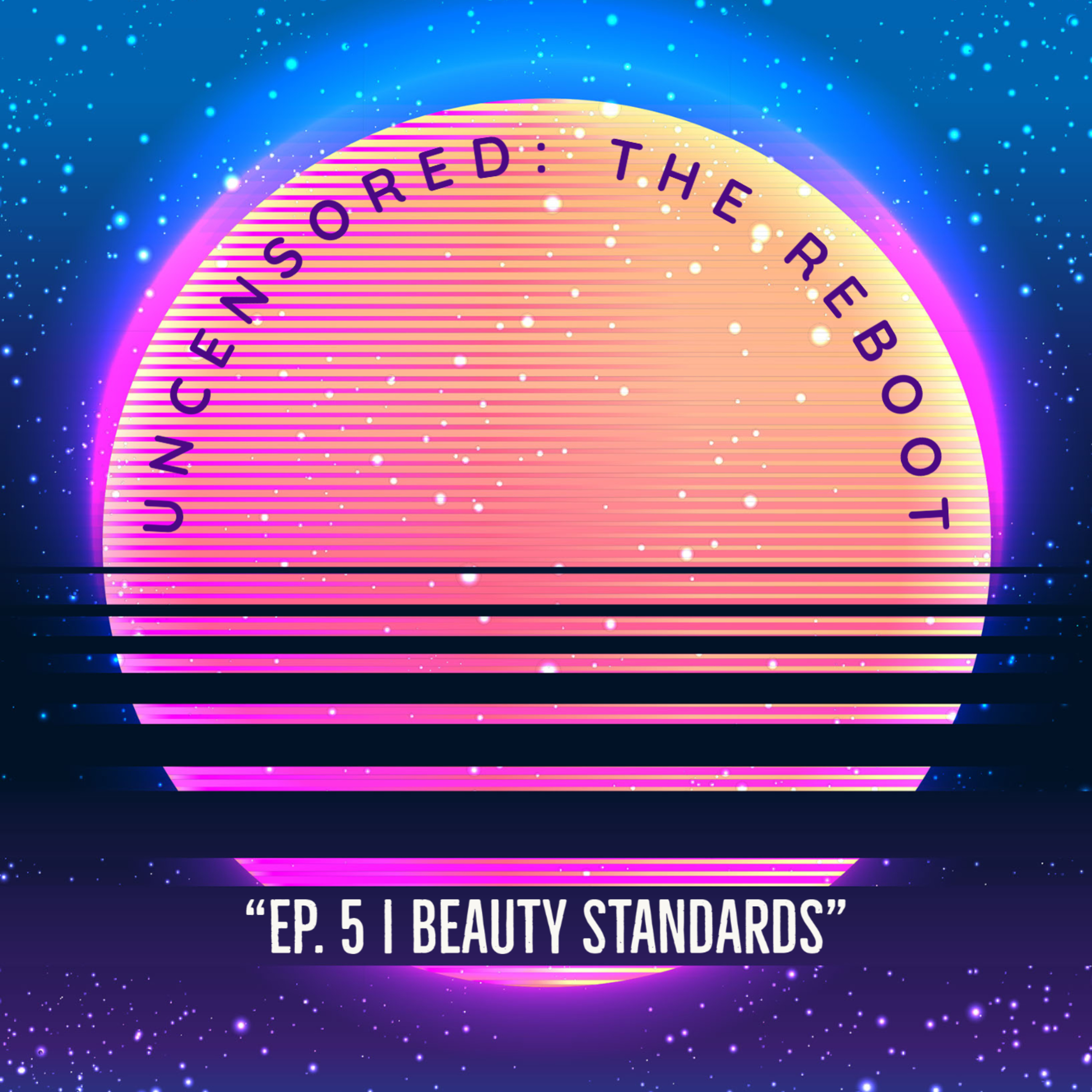 Uncensored: The Reboot | Ep 5 | Beauty Standards episode artwork