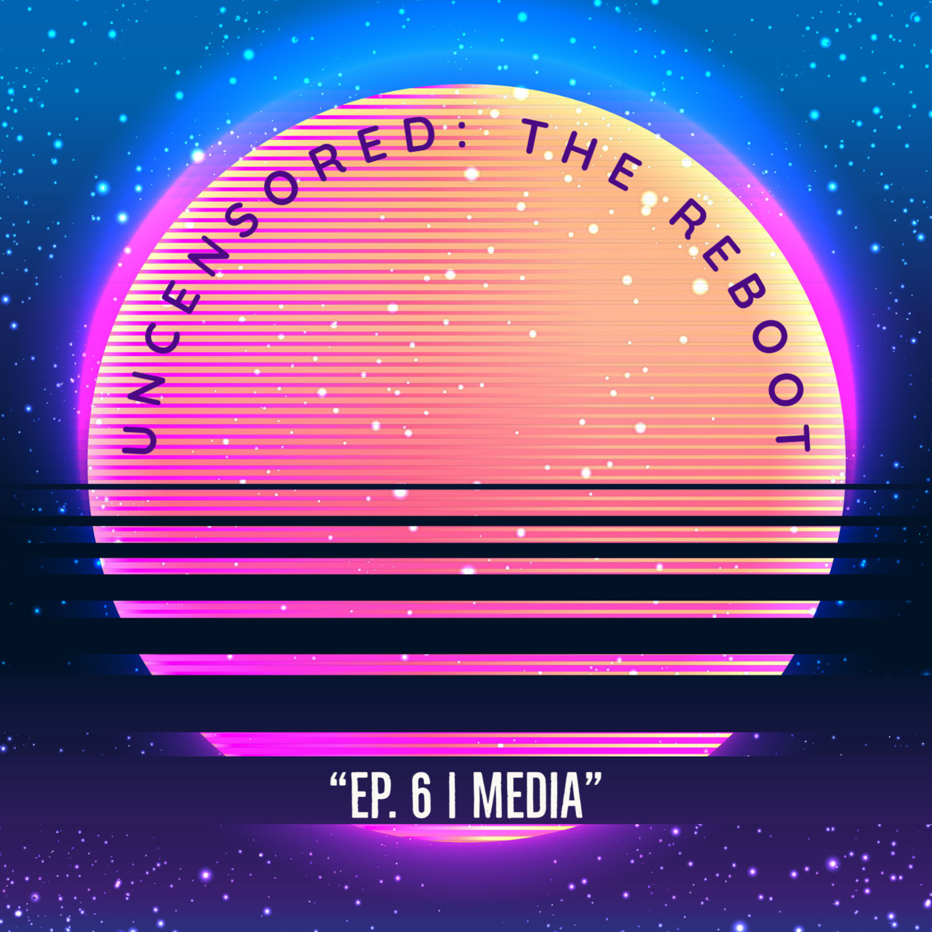 Uncensored: The Reboot | Ep 6 | Media episode artwork