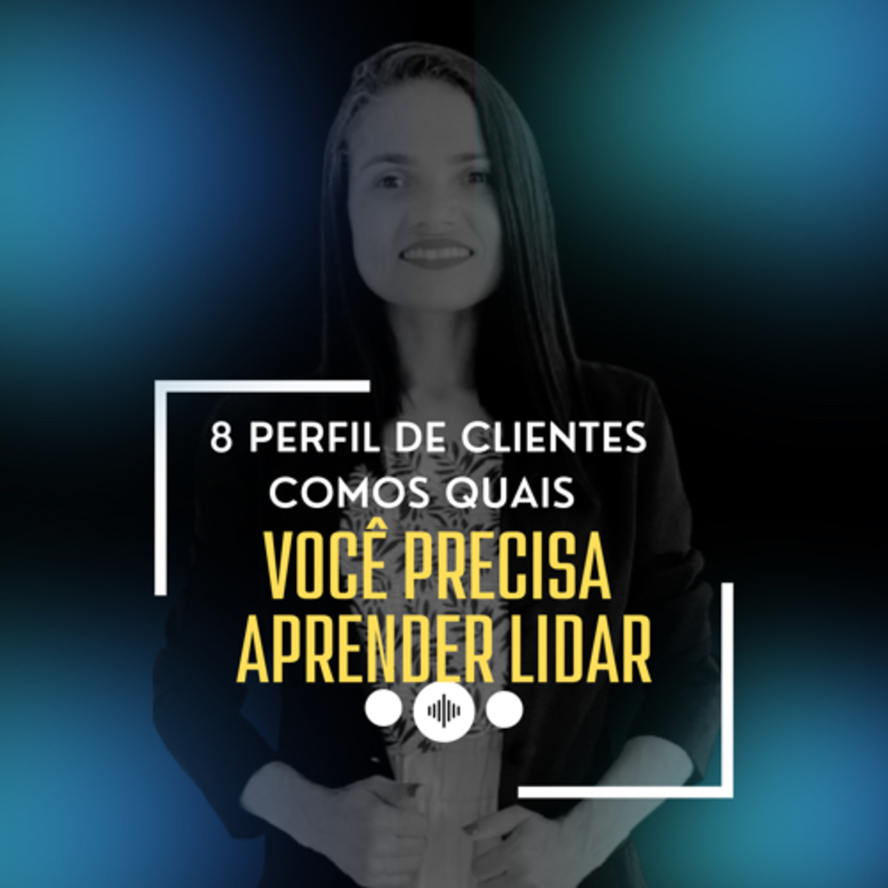 8 perfil de clientes com os quais você precisa aprender a lidar ( Maria Silva) #001