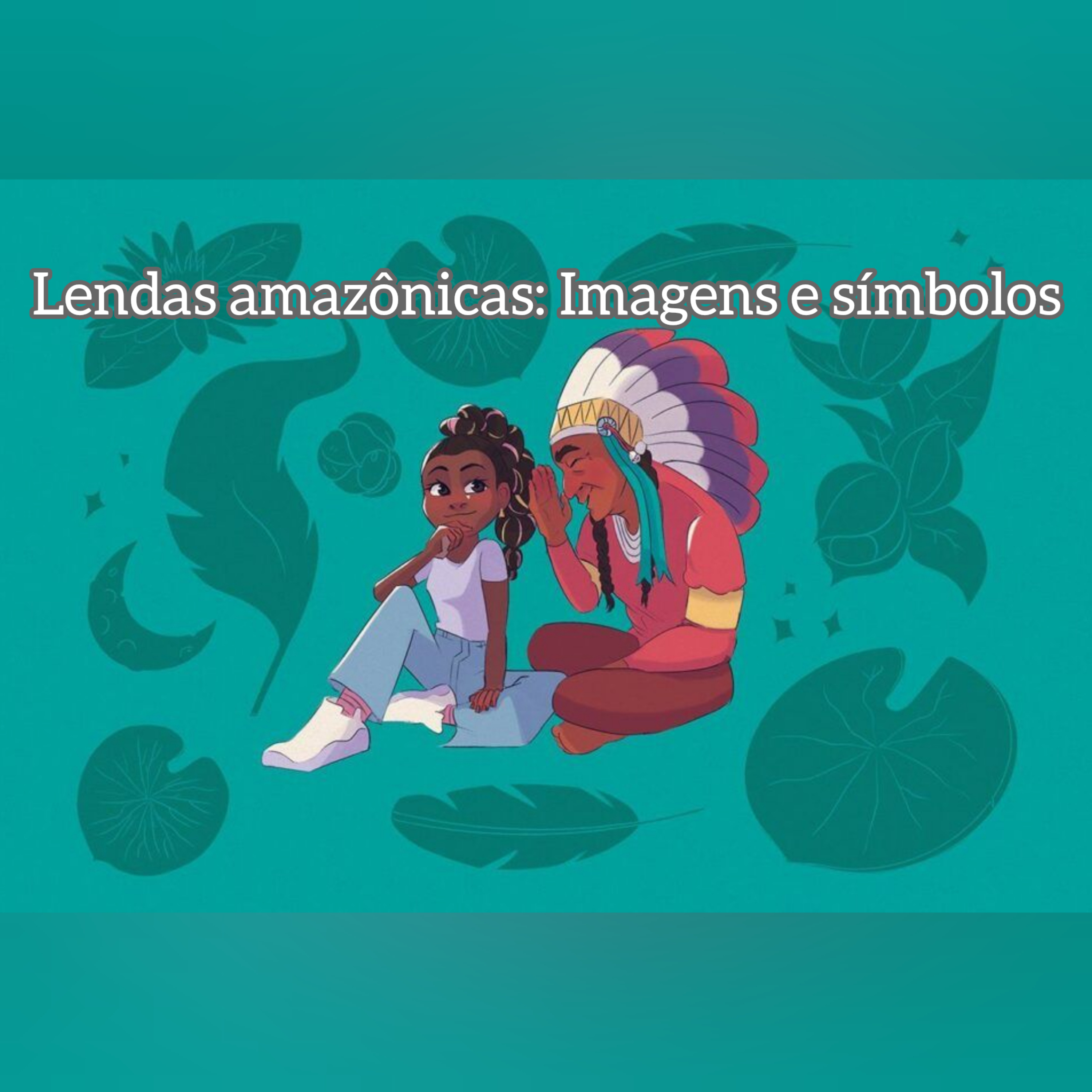 Leitura e análise multissemiótica de Lendas Amazônicas