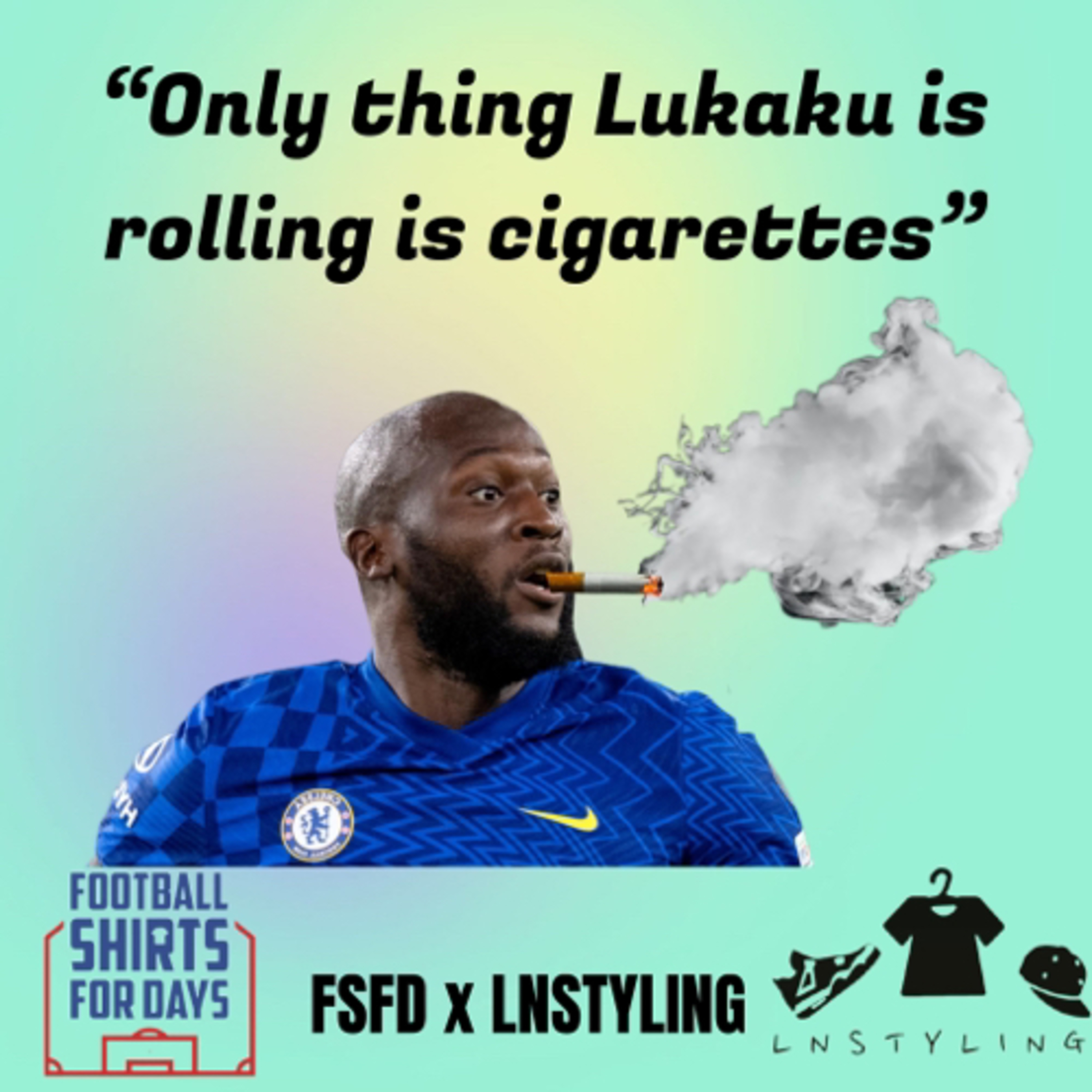 “Only thing Lukaku is rolling is cigarettes”  episode artwork