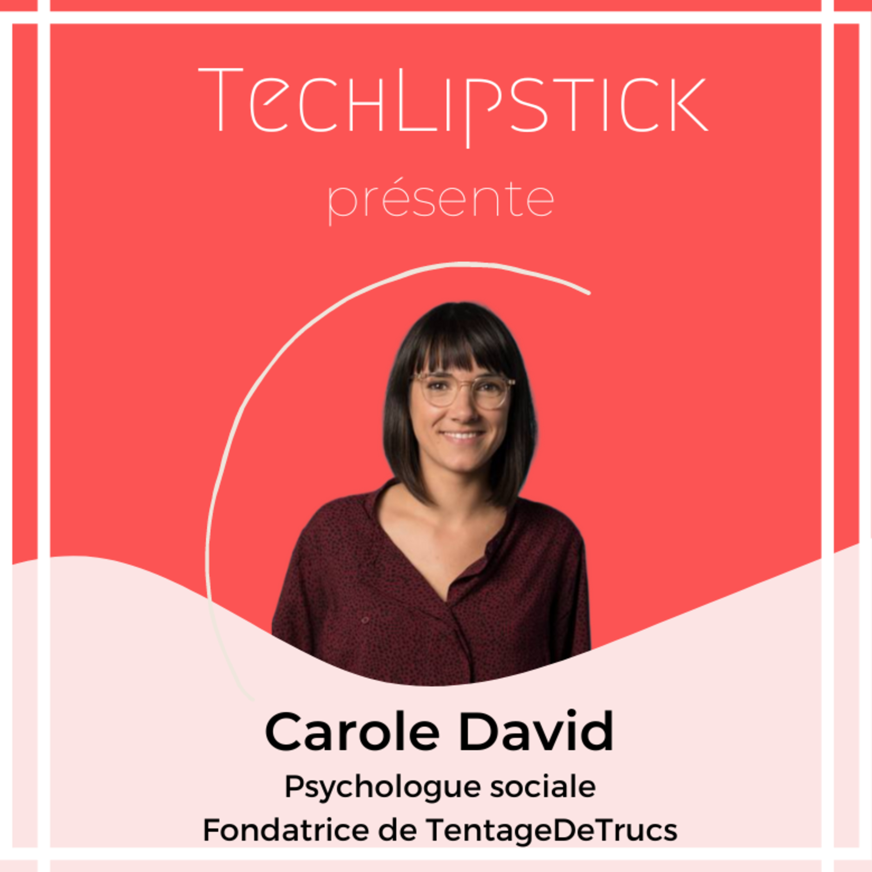 Carole David, psychologue sociale, experte en Tentage de Trucs, sur l'inclusivité dans la Tech et autres sujets passionnants