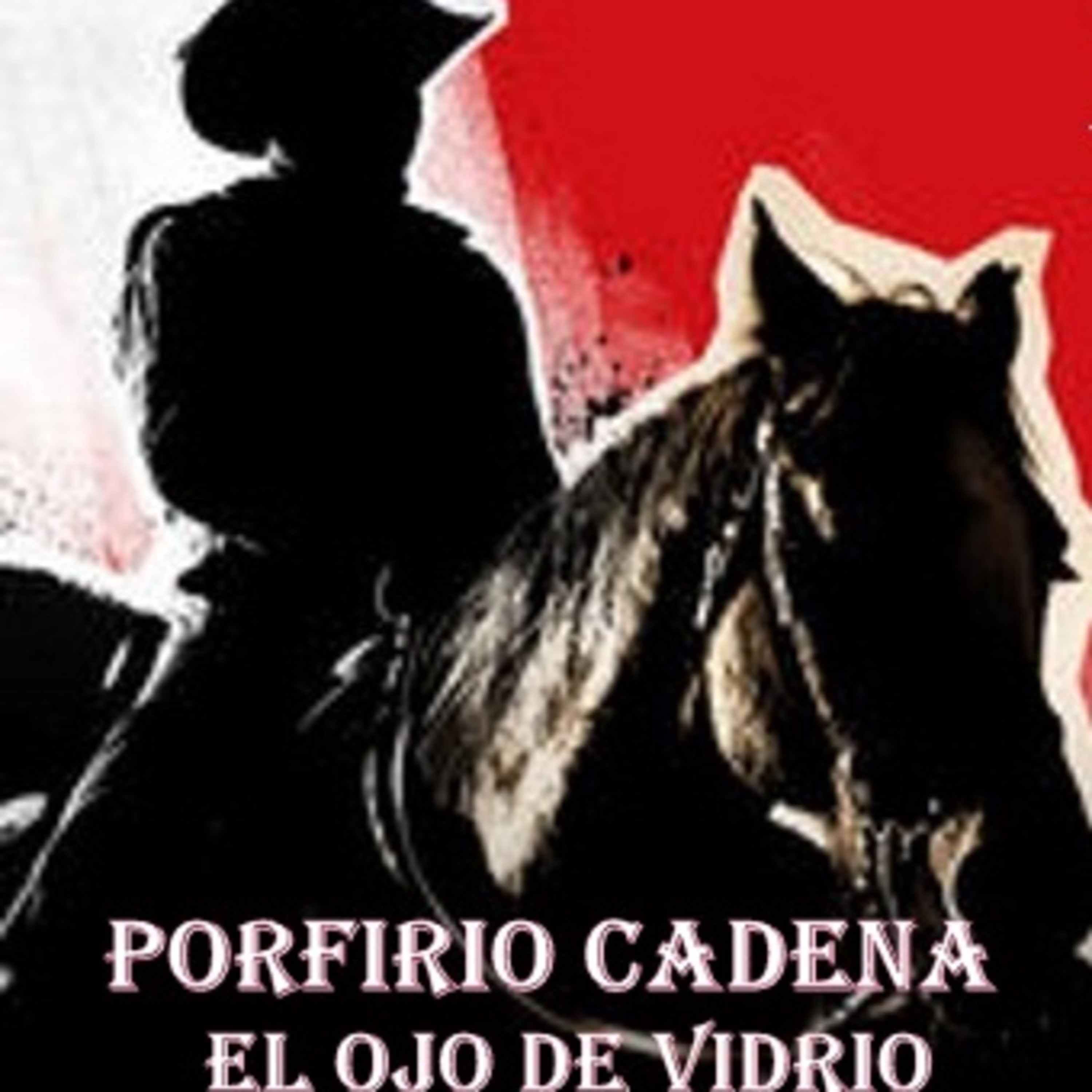 Porfirio Cadena El Ojo de Vidrio. Por qué se hizo criminal el ojo de Vidrio