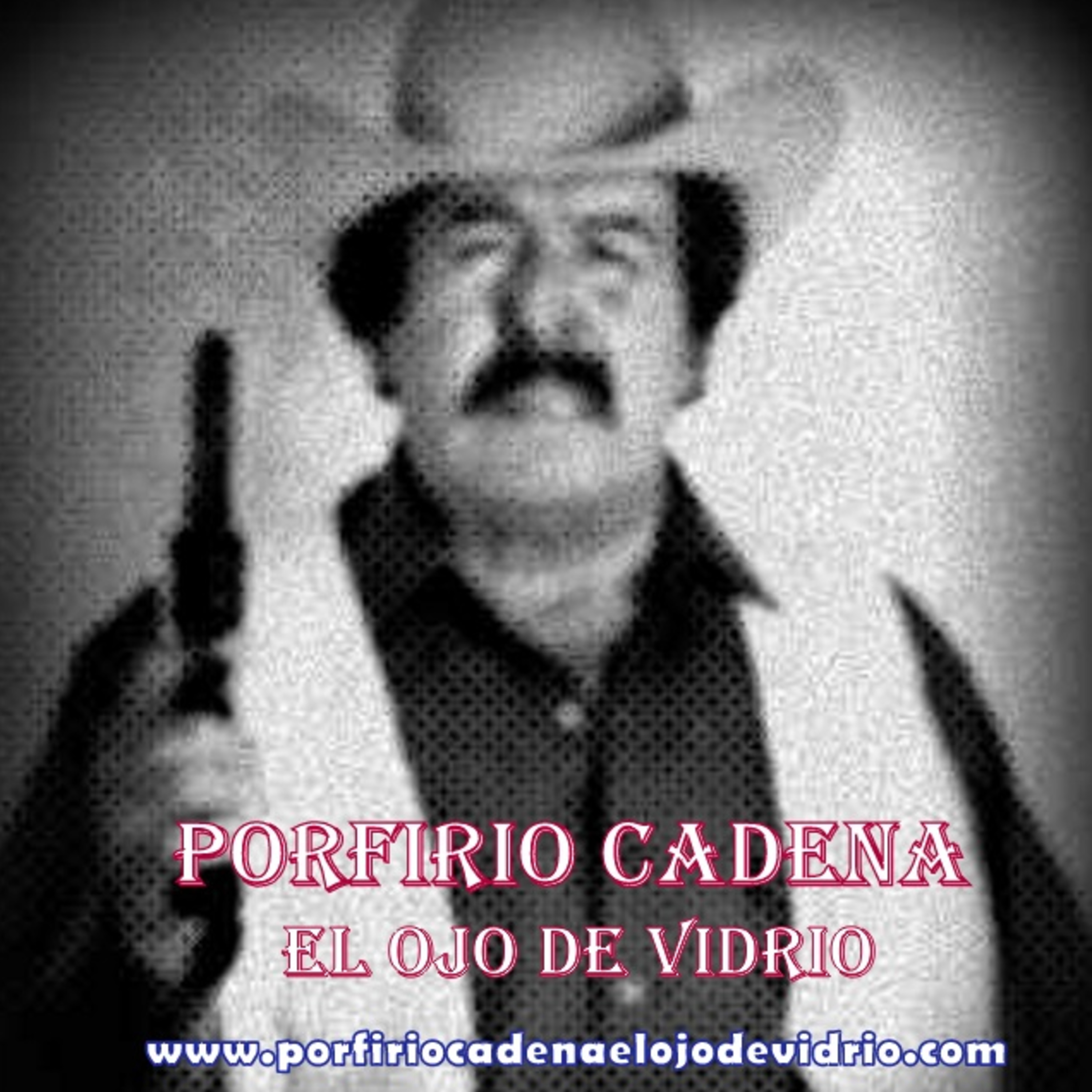 Porfirio Cadena El Ojo de Vidrio. Por qué se hizo criminal el ojo de Vidrio
