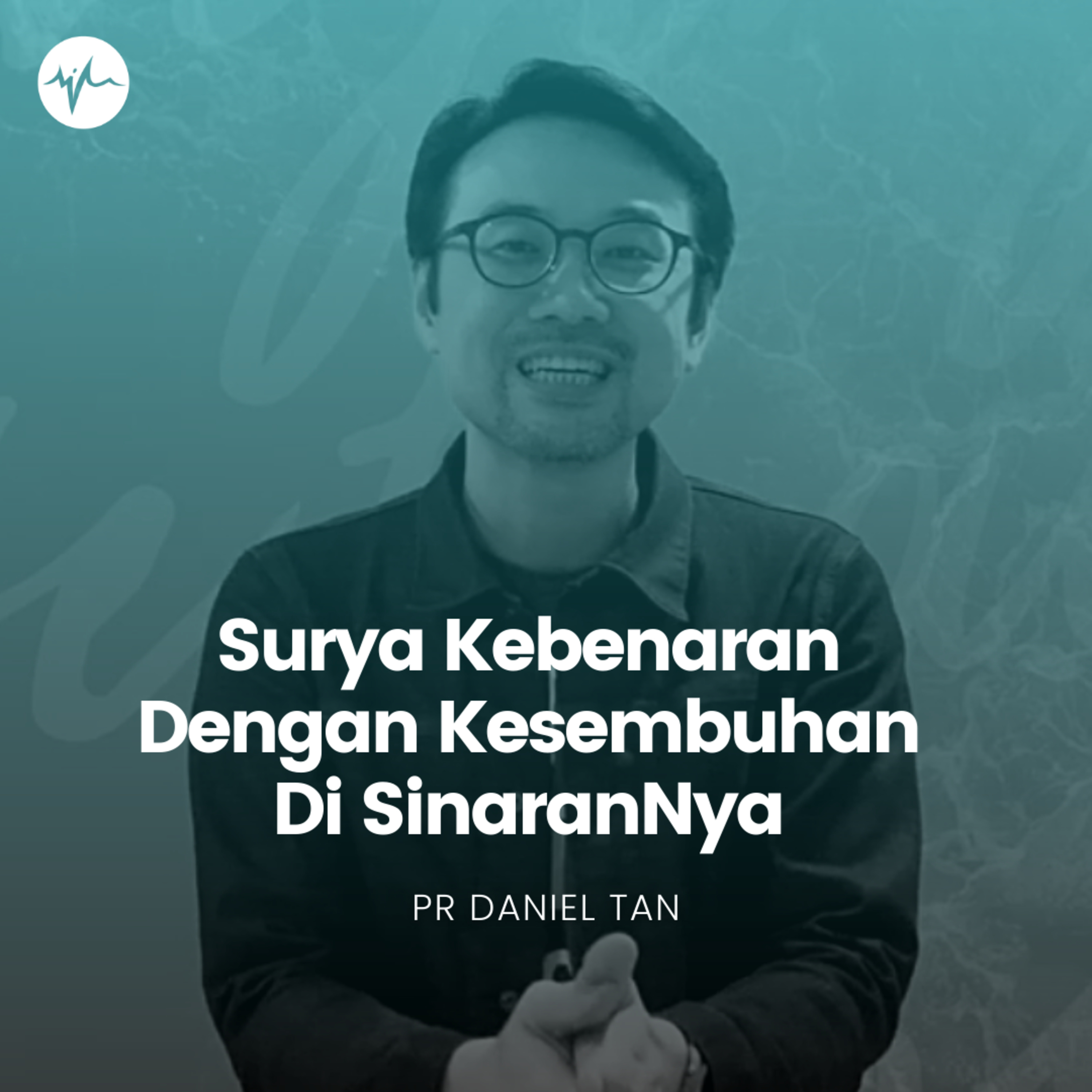 Surya Kebenaran Dengan Kesembuhan Di SinaranNya | Pr Daniel Tan episode artwork
