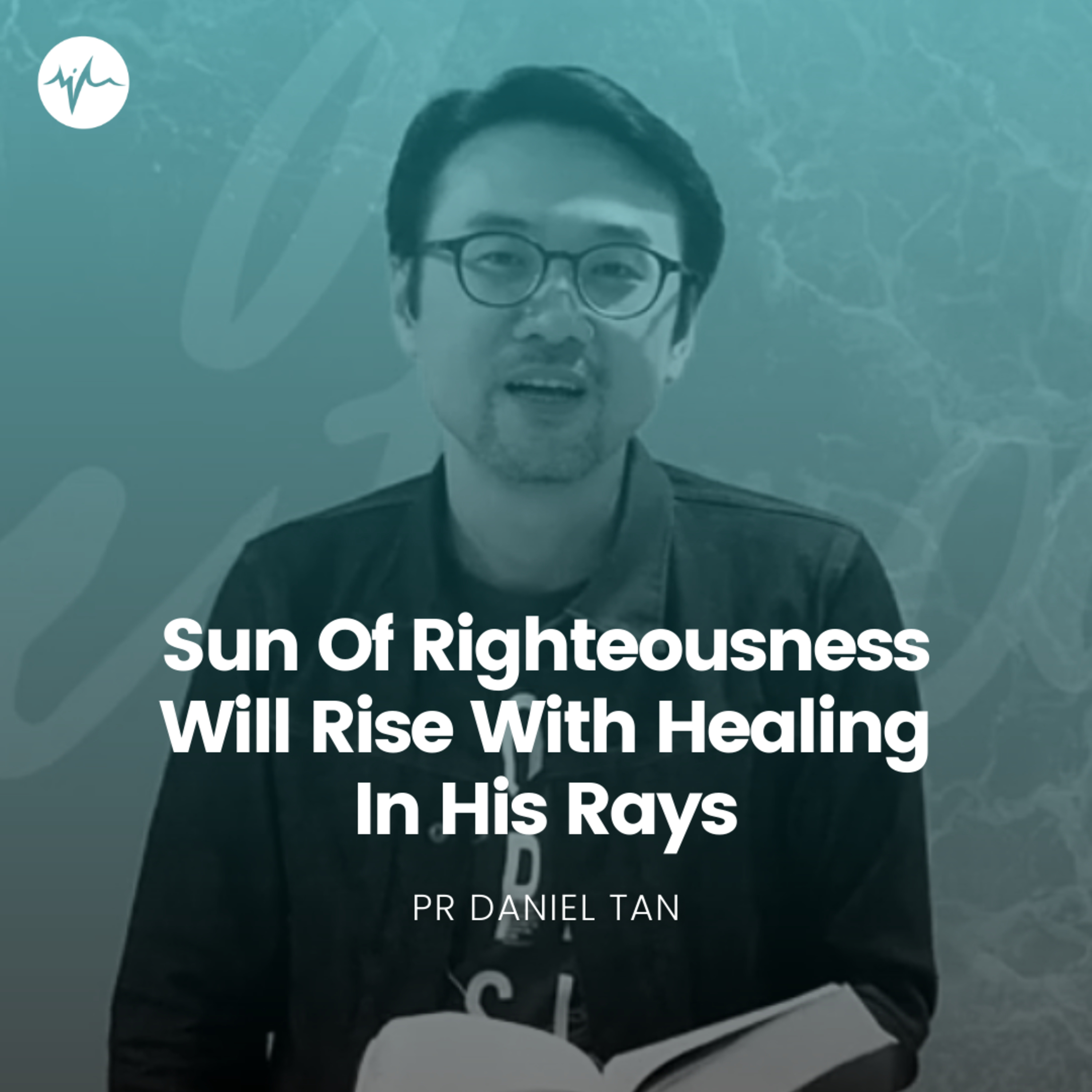 Sun Of Righteousness Will Rise With Healing In His Rays | Pr Daniel Tan episode artwork