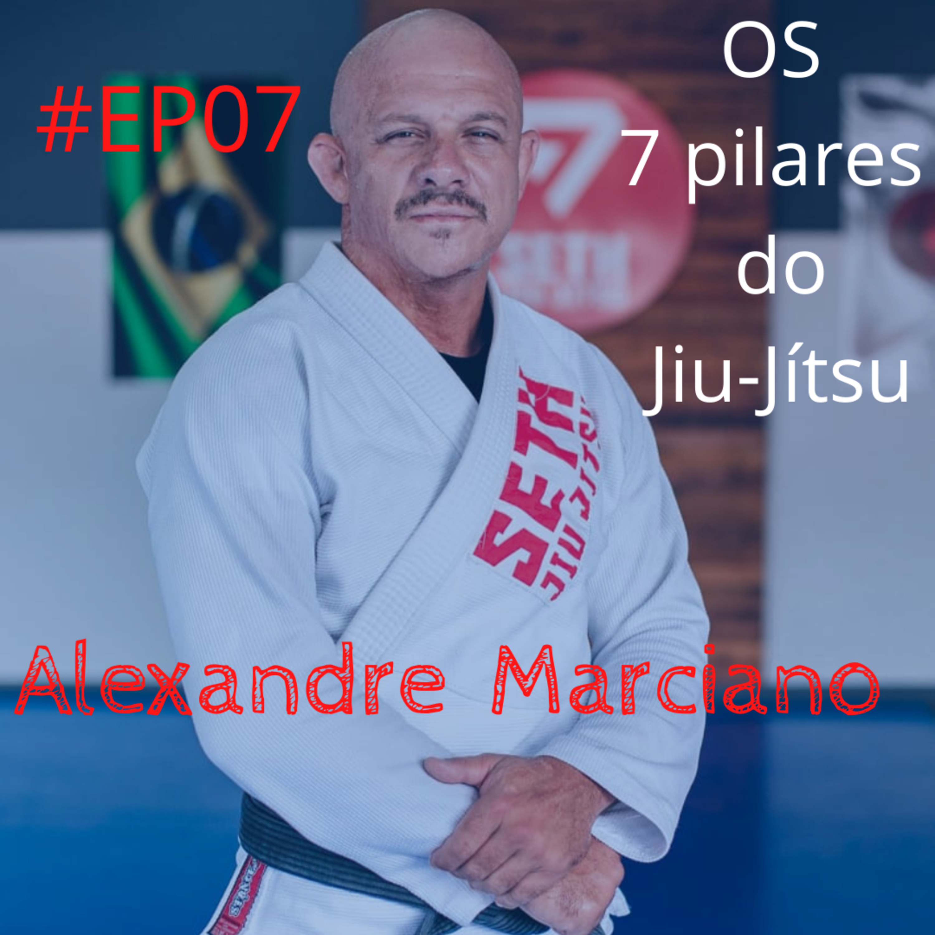 #EP07 Alexandre Marciano -Seth Jiu-Jítsu episode artwork