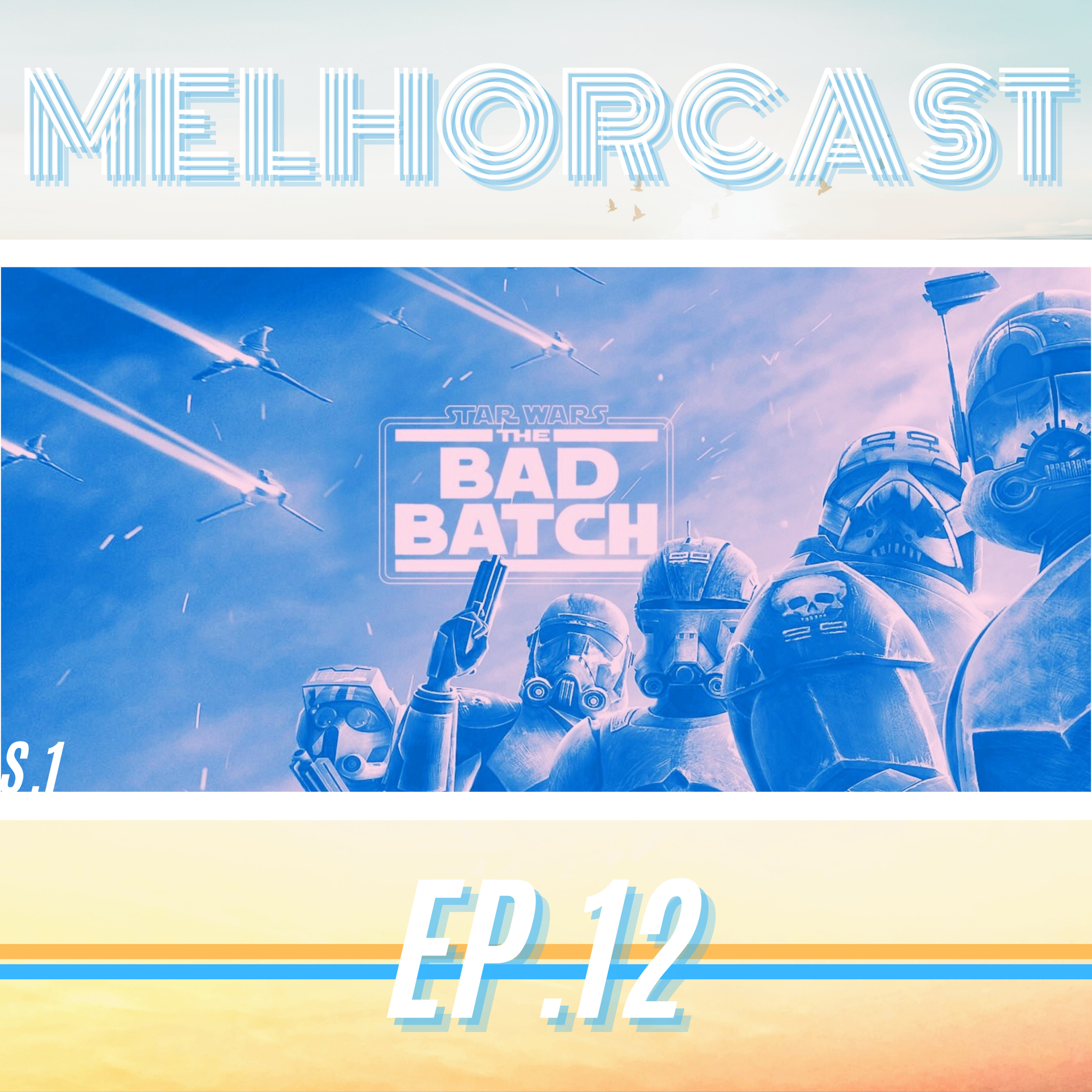 MelhorCast - Ep.12 - Star Wars: The Bad Batch - Temas: Séries/Animação  episode artwork