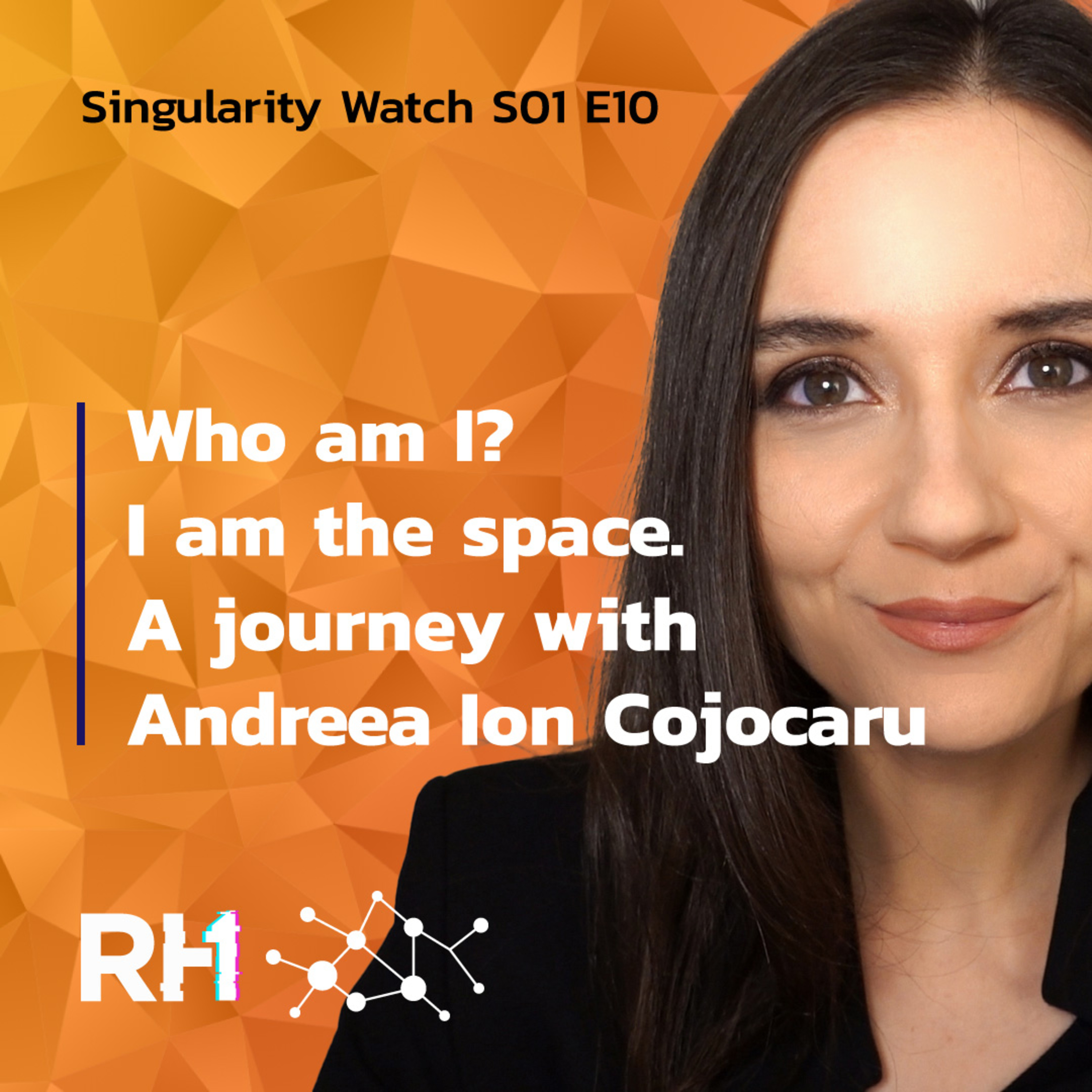Singularity Watch S01 E10 | Who am I? I am the space. A journey with Andreea Ion Cojocaru episode artwork