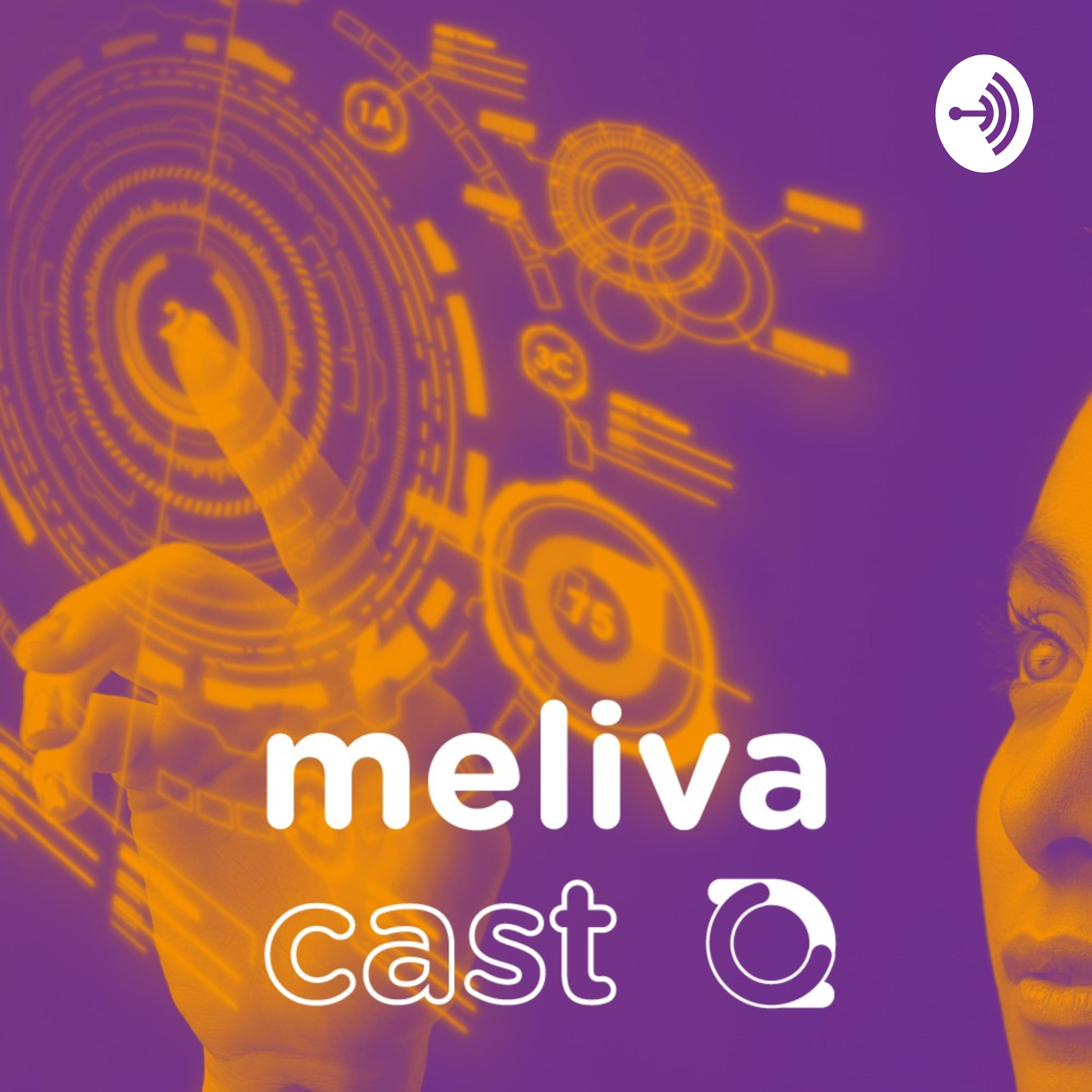 Meliva Cast | Estratégia, agilidade e inovação para você