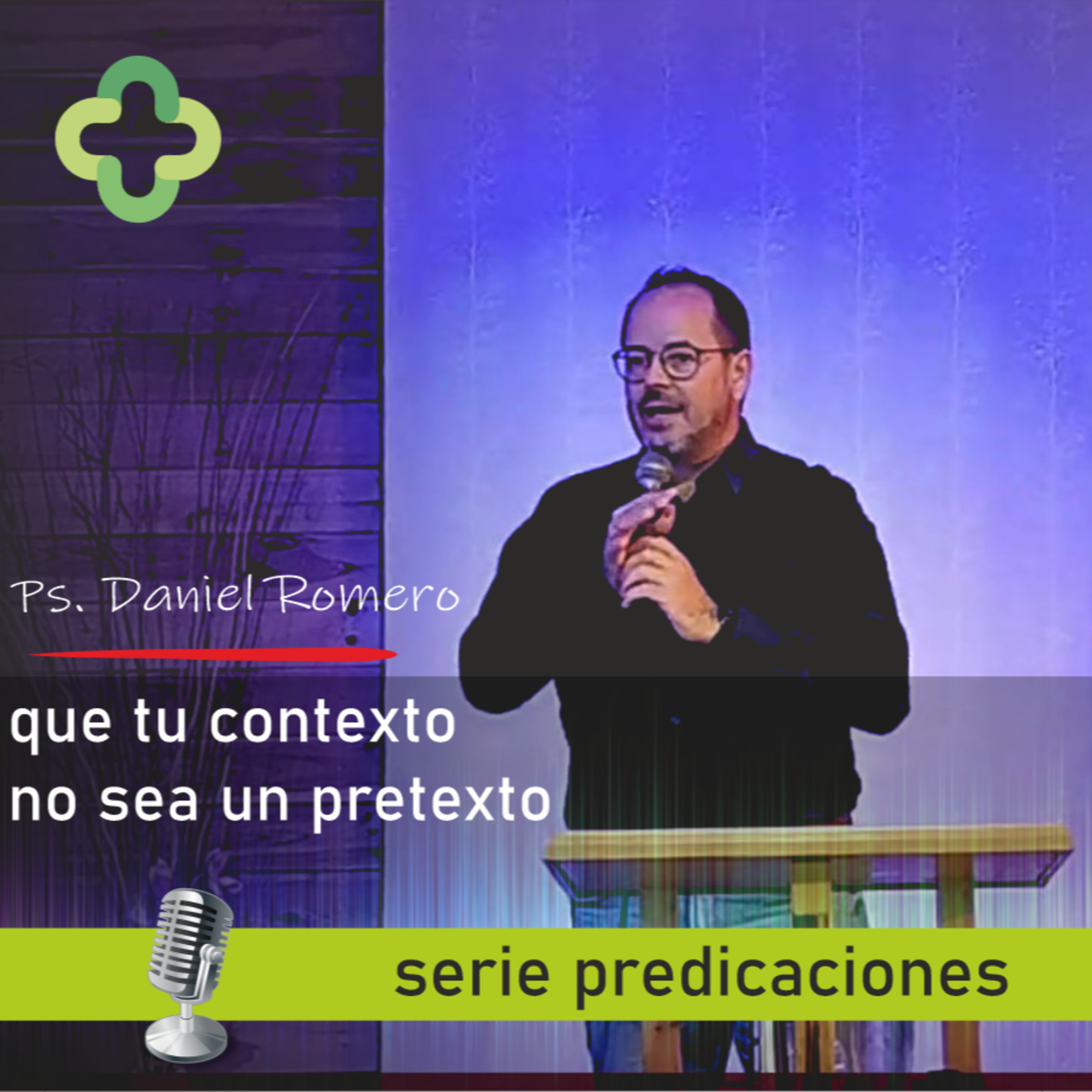 Que tu contexto no sea un pretexto - 9/10/2021 - Pastor Daniel Romero episode artwork