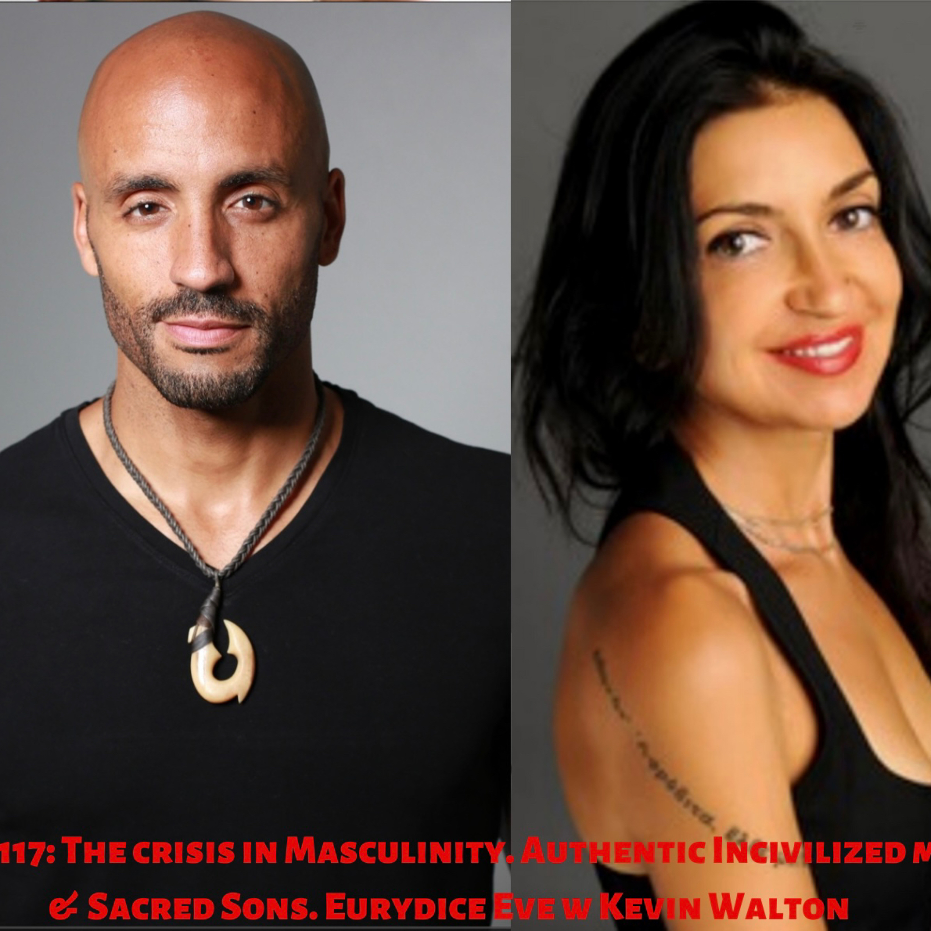 117: Speak Masculinity, Authentic Uncivilized Man, Sacred Sons. Eurydice Eve w Kevin Walton. episode artwork