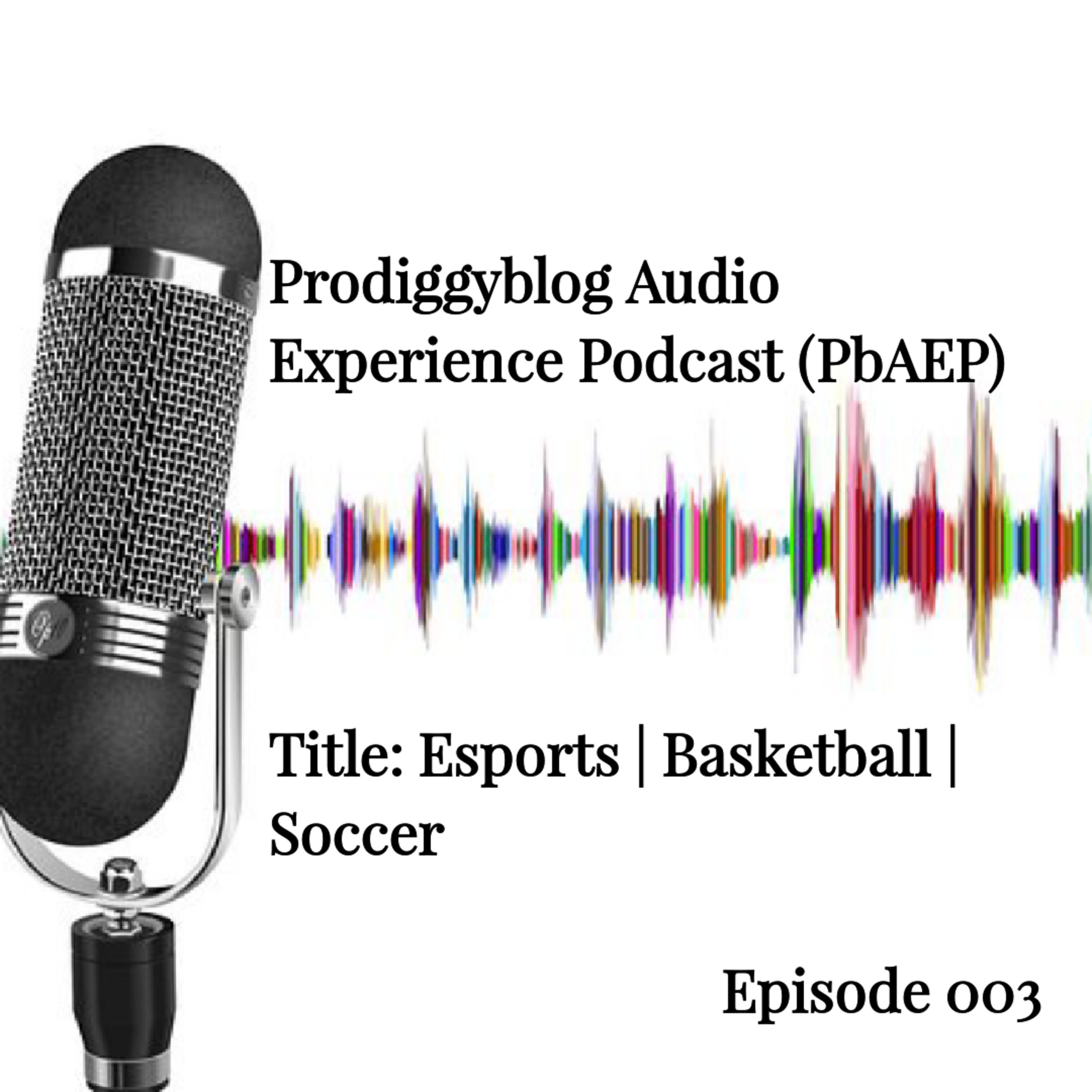 Talking eSports 🎮|Basketball 🏀 & More - Episode 003 | PbAEP  episode artwork