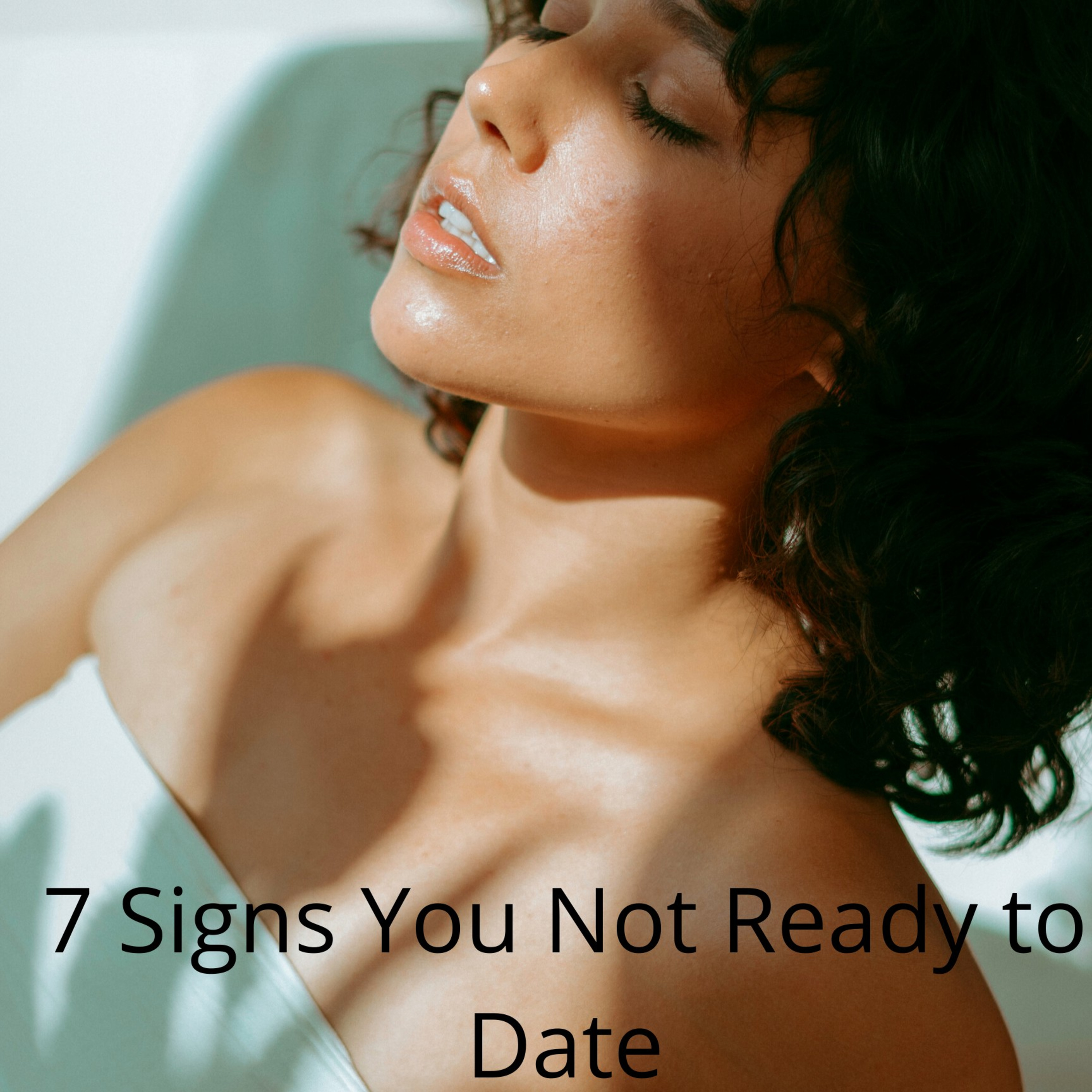 7 sign You not ready to date again.