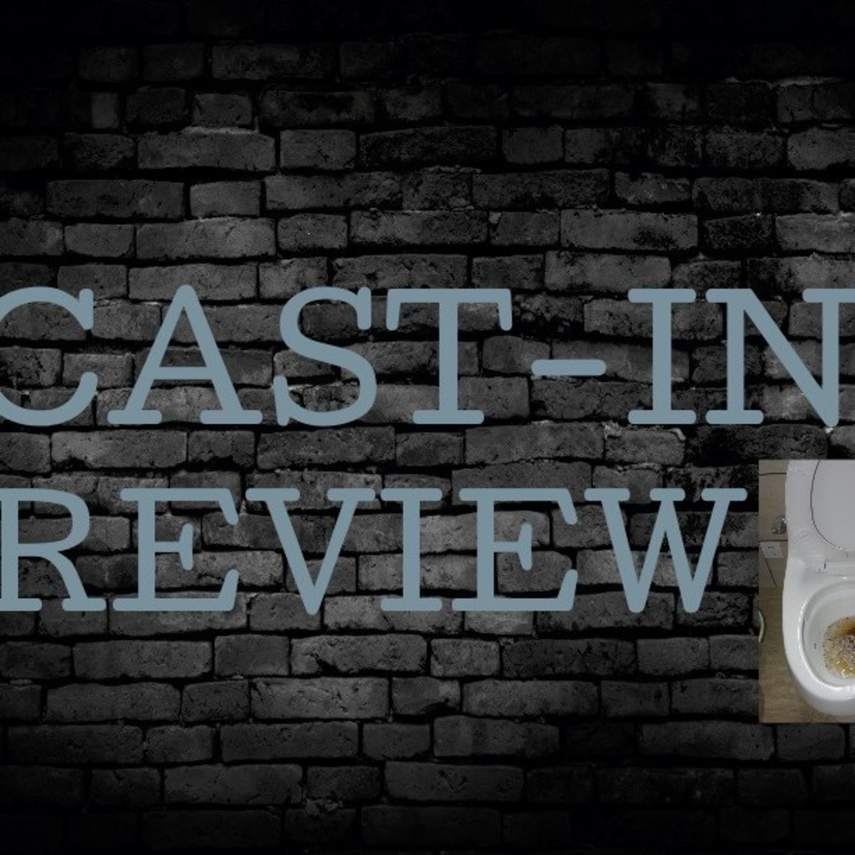 Cast-In Review #1: Toilets episode artwork