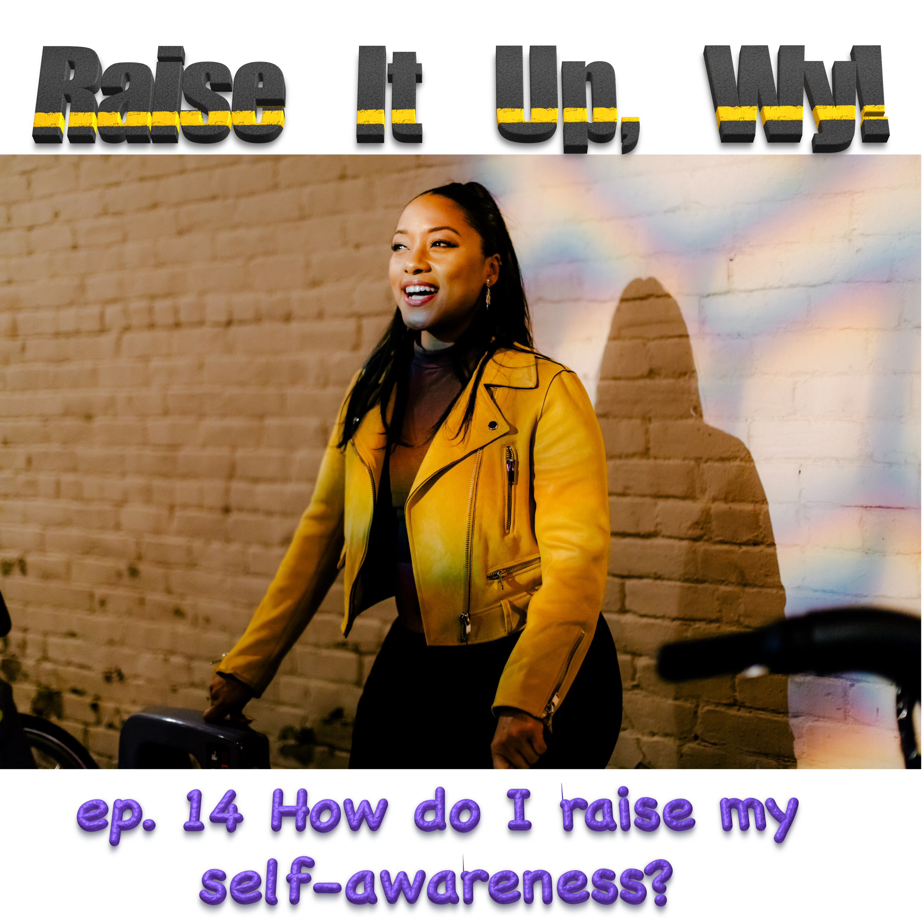 Raise It Up, Wy! ep. 14 -- How do I raise my self-awareness?