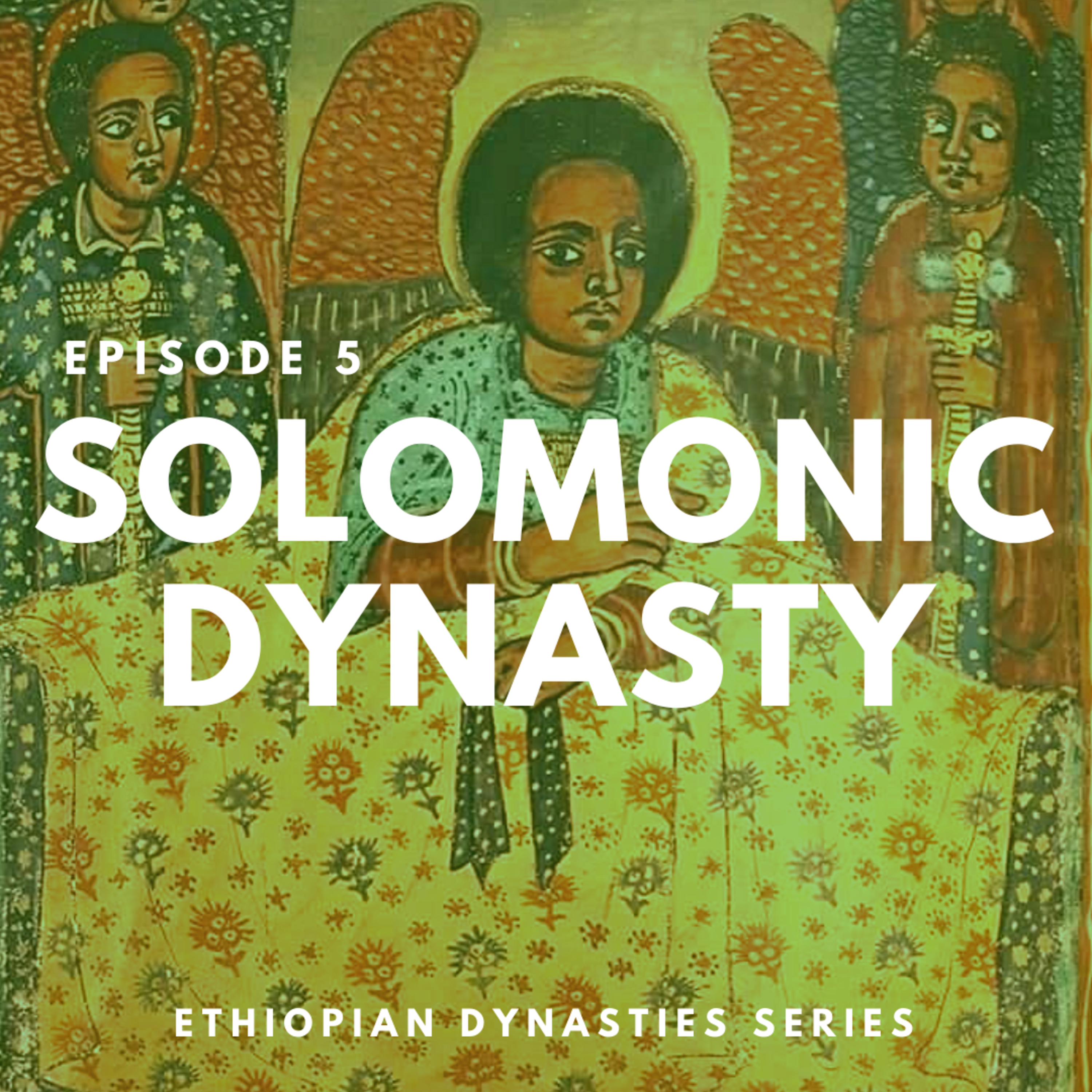 EPISODE 5 - The Solomonic Dynasty