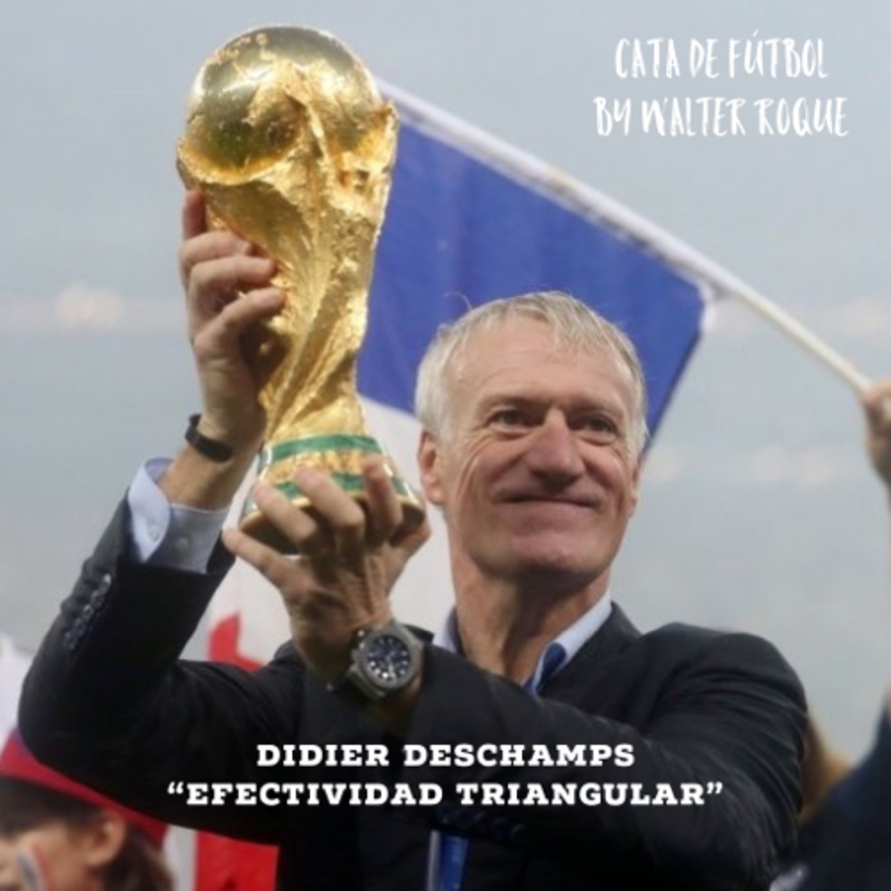 Efectividad Triangular, por Didier Deschamps. T1 E1.