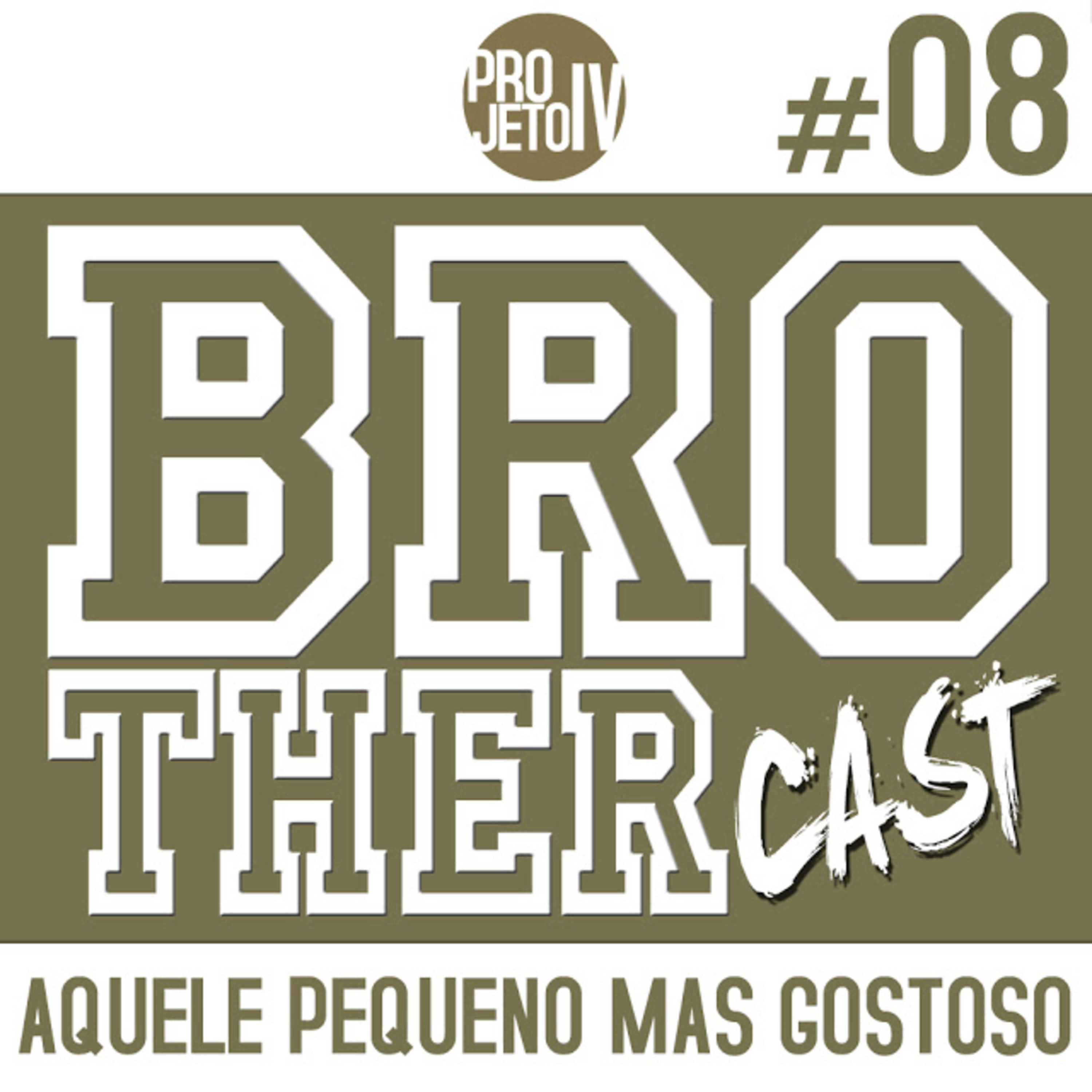 Brothercast #08 // Aquele Pequeno mas Gostoso