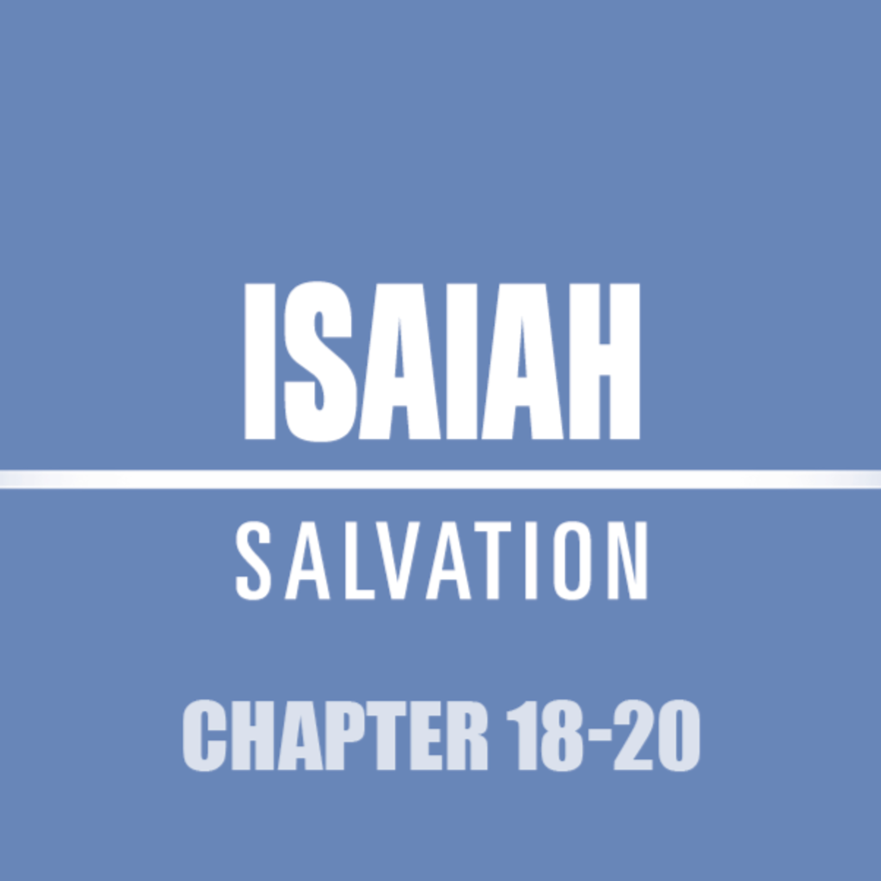 Isaiah 18 - 20 episode artwork