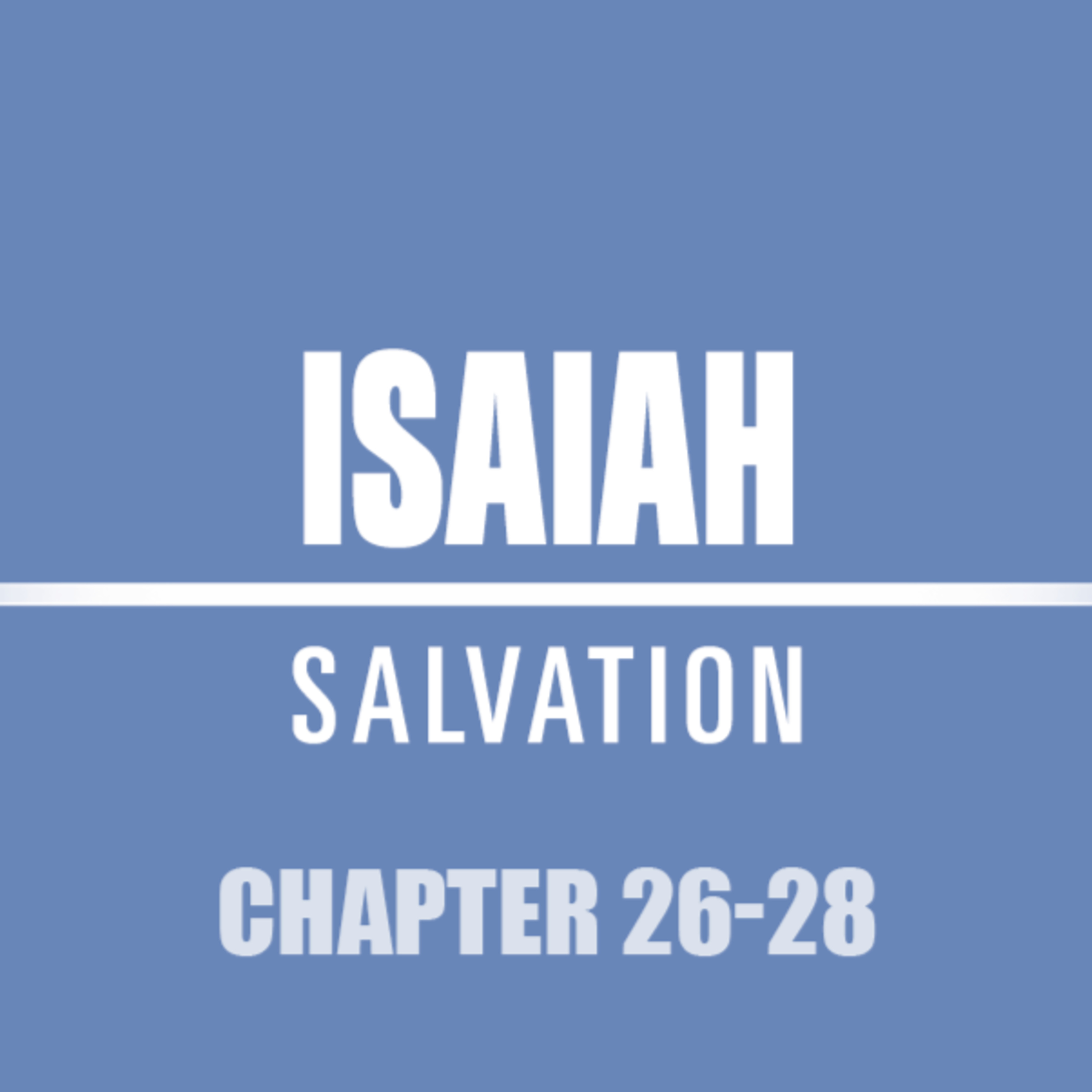 Isaiah 26 - 28 episode artwork