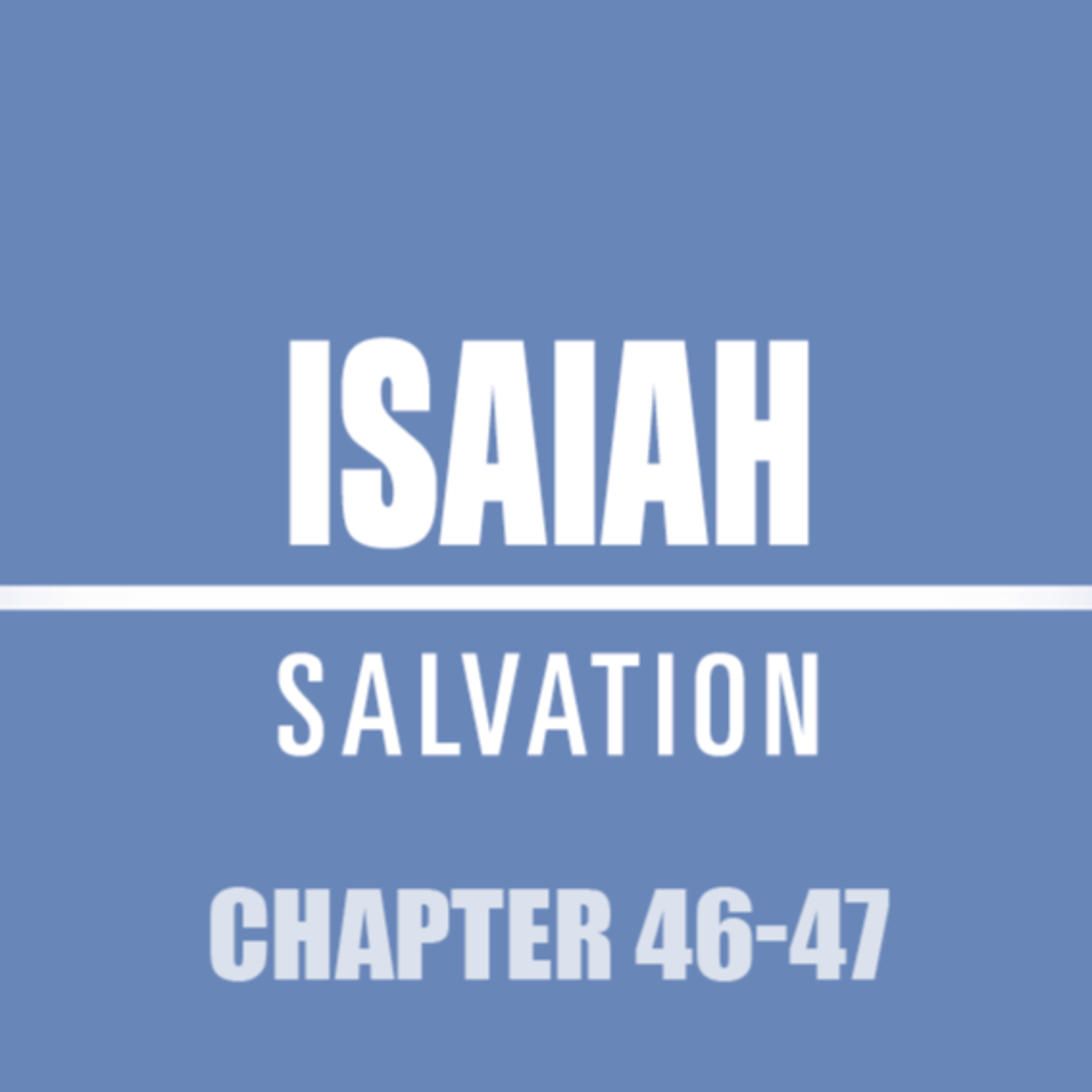 Isaiah 46 - 47 episode artwork