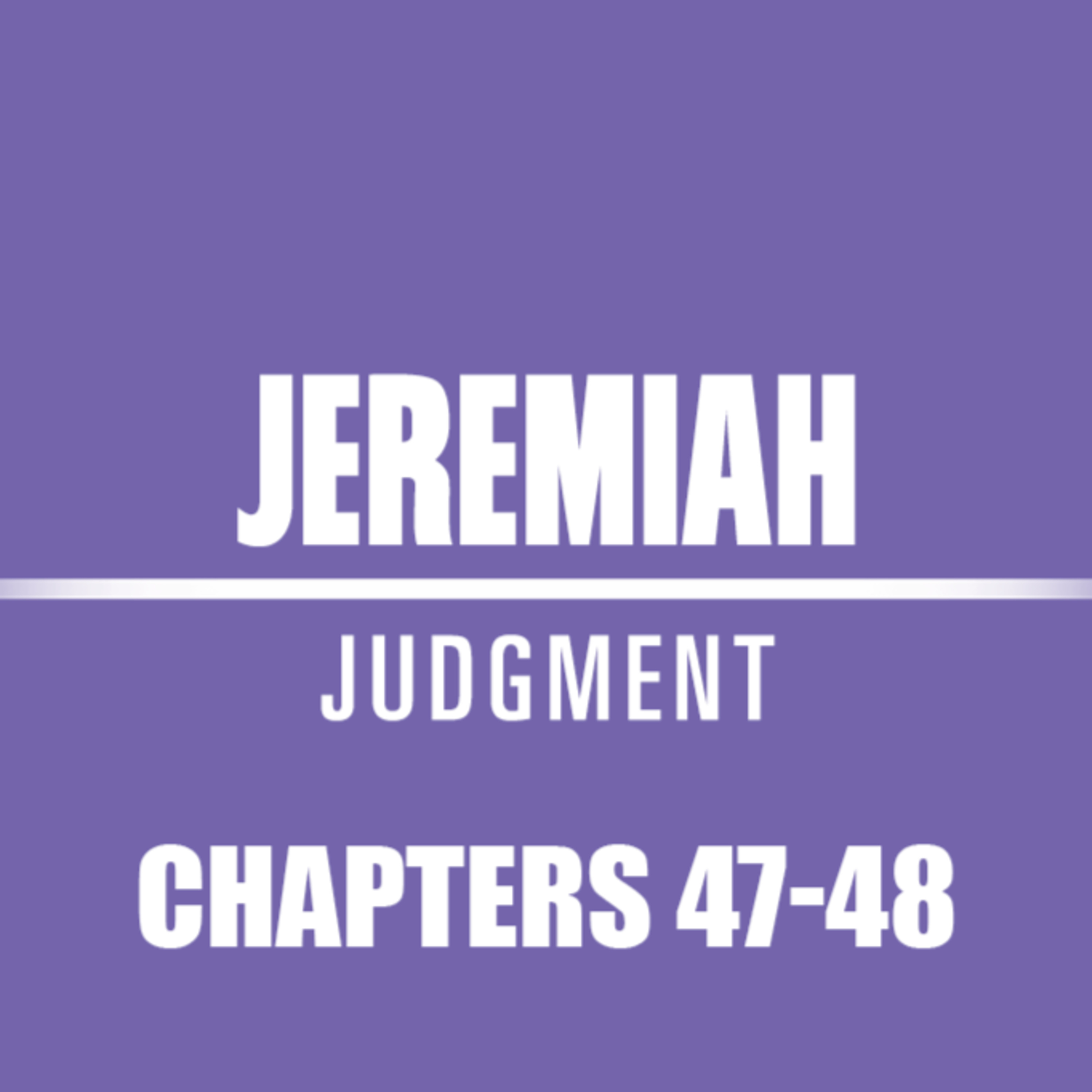 Jeremiah 47 - 48 episode artwork