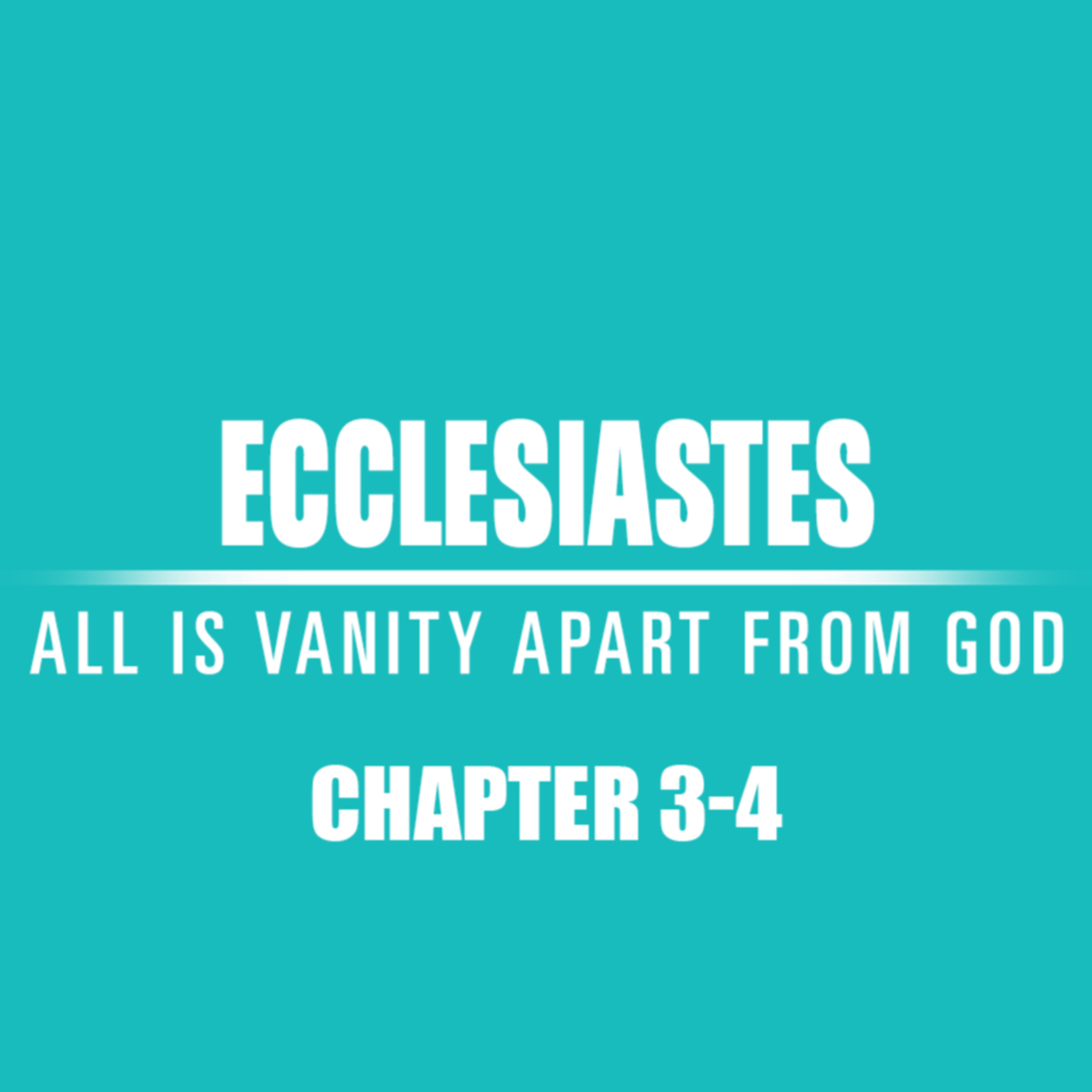Ecclesiastes 3 - 4 episode artwork