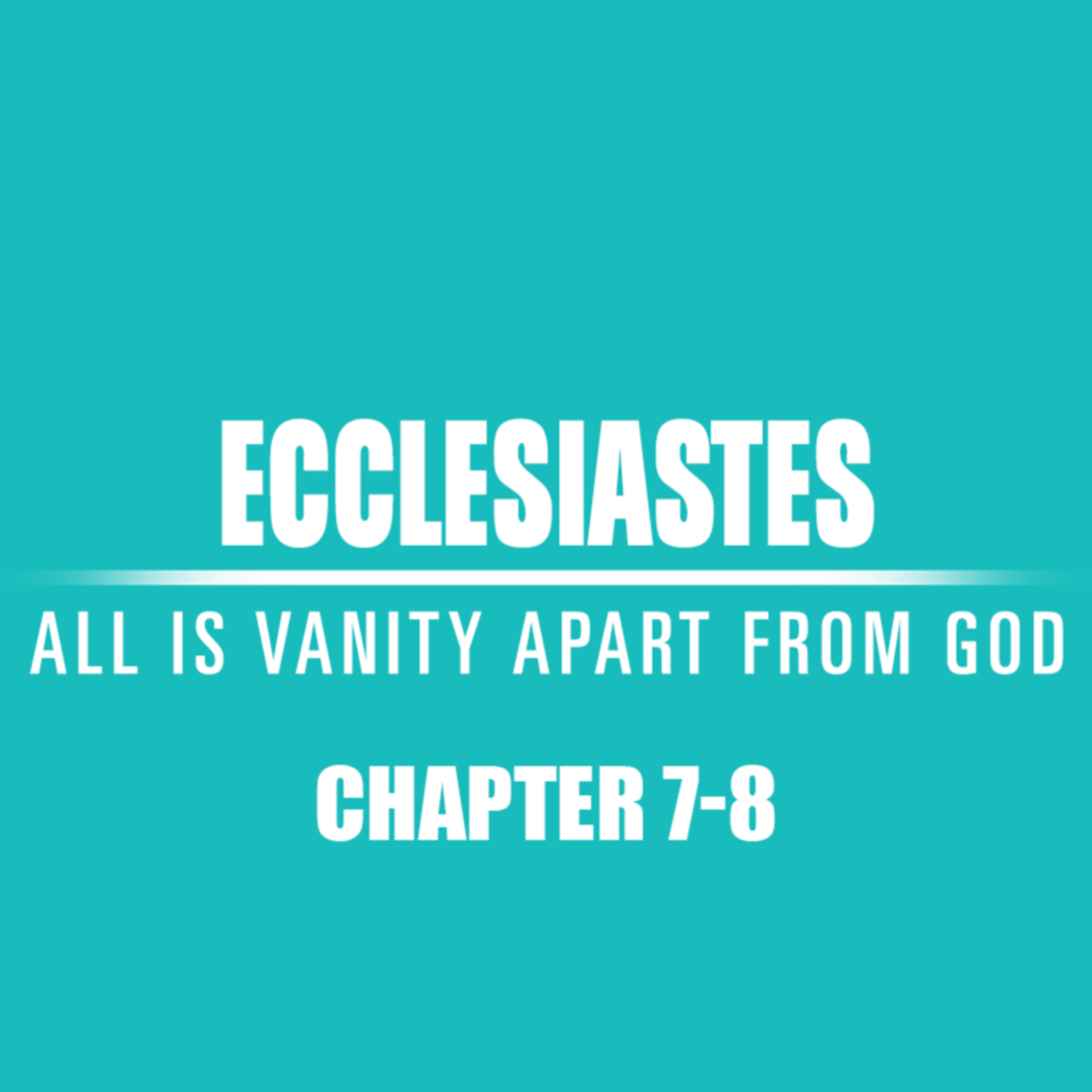 Ecclesiastes 7 - 8 episode artwork