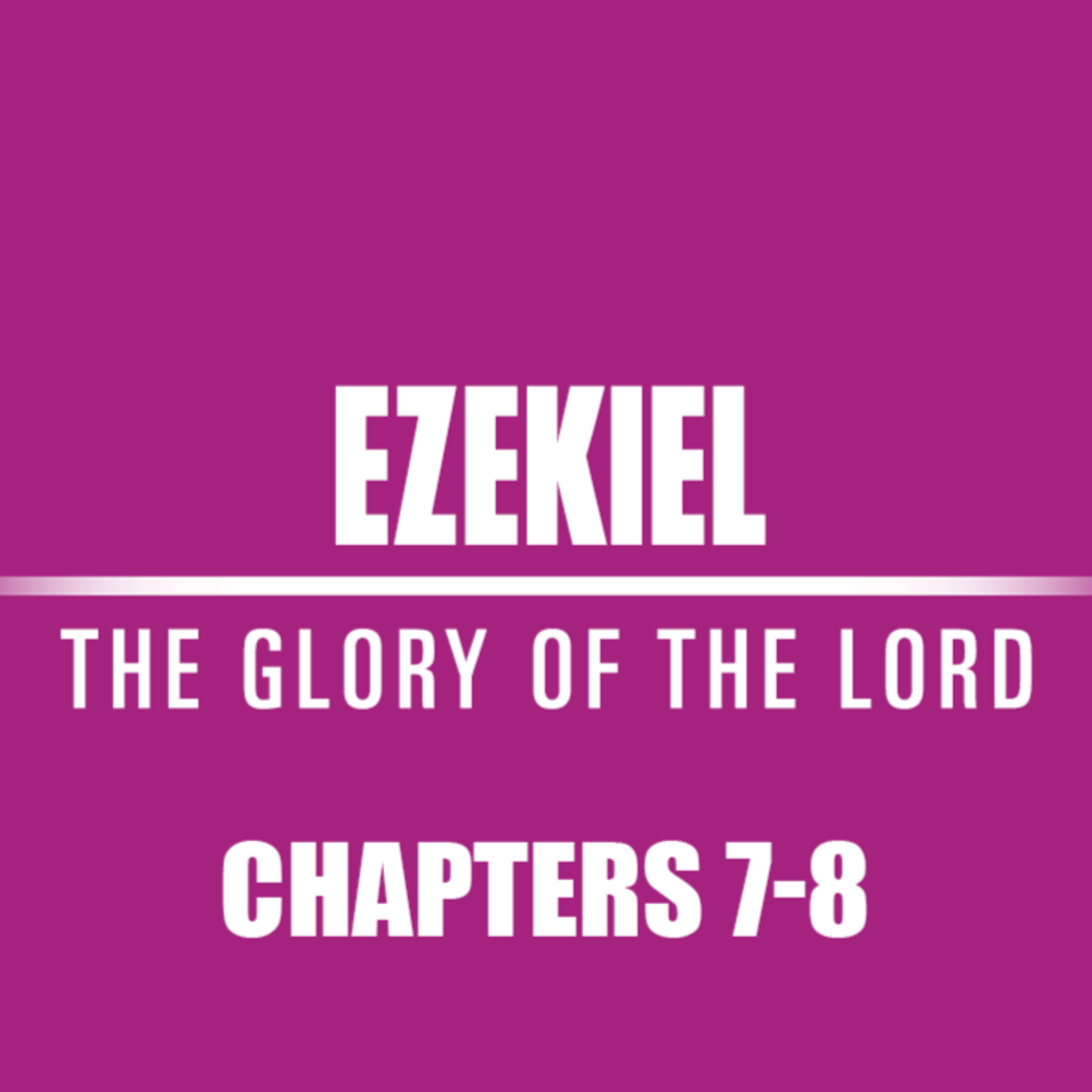 Ezekiel 7 - 8 episode artwork