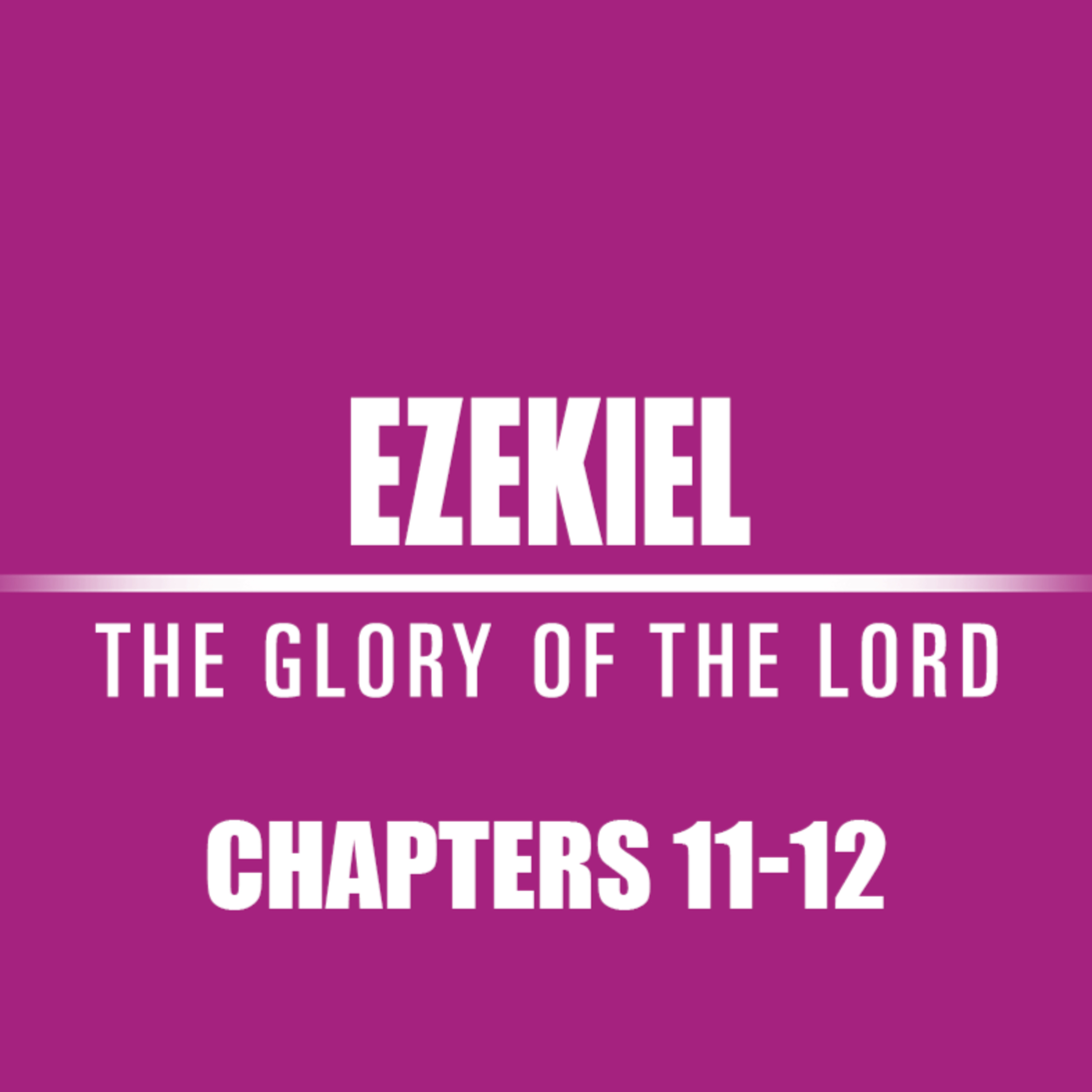 Ezekiel 11 - 12 episode artwork