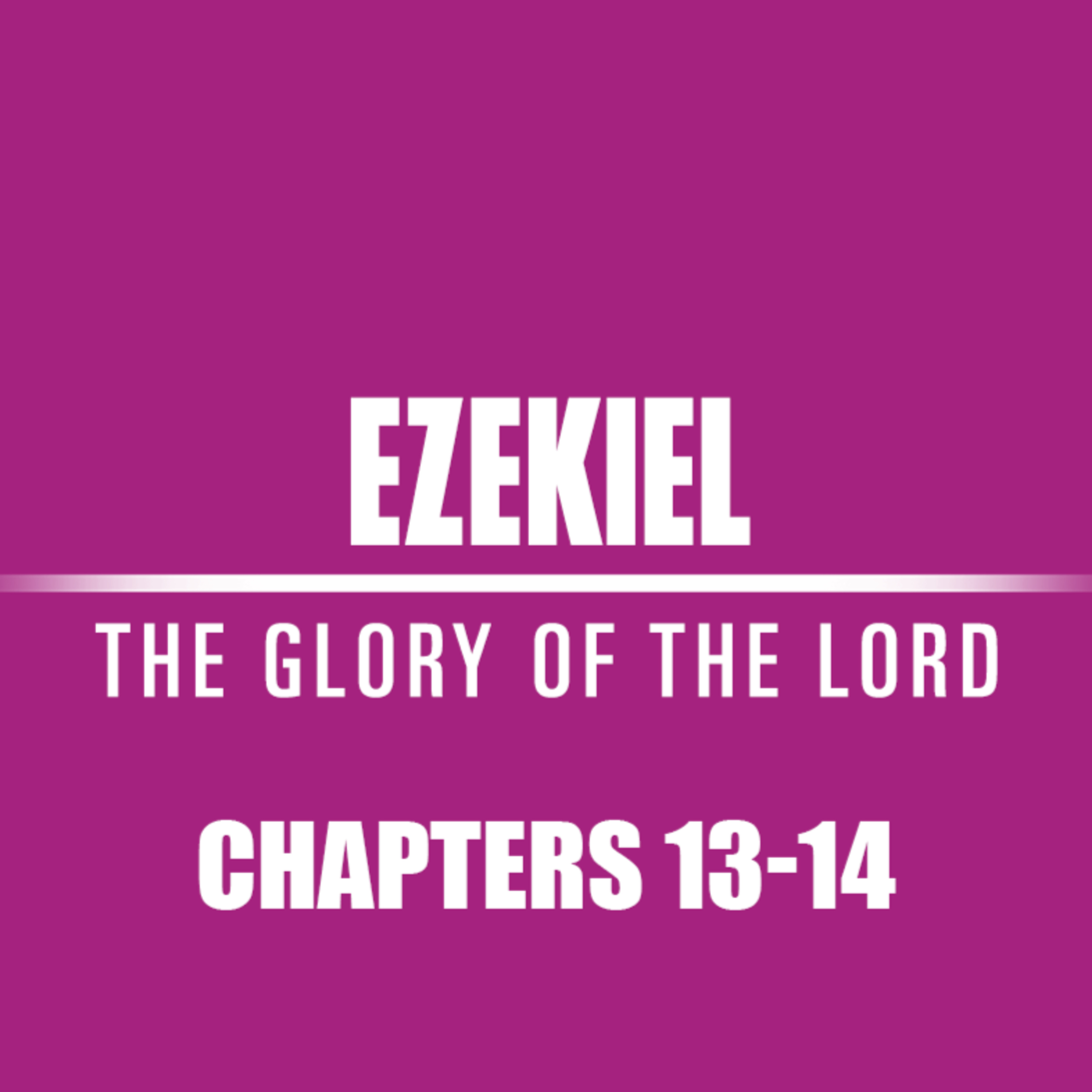 Ezekiel 13 - 14 episode artwork