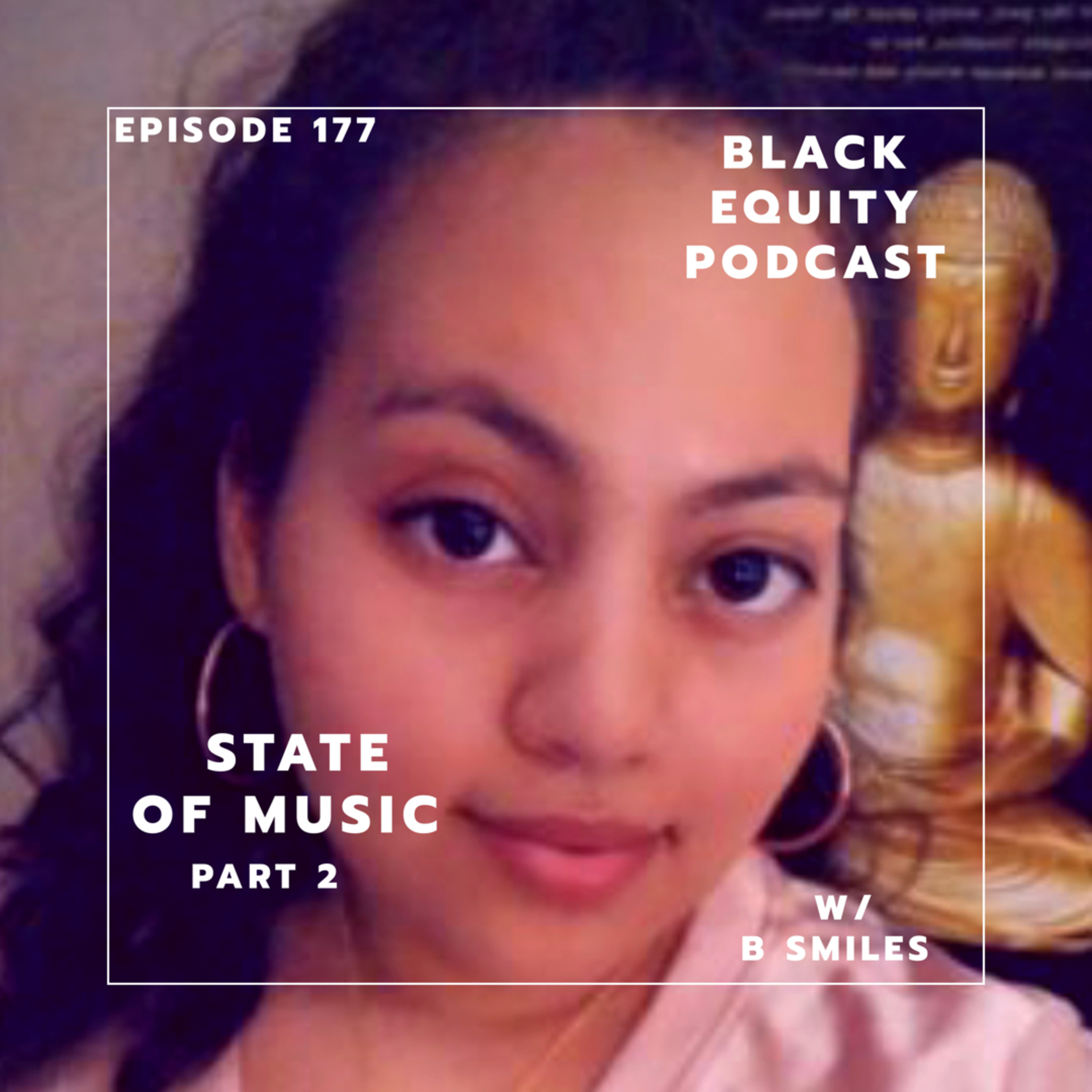 Ep. 177- State of Music - Part 2 w/ B Smiles  episode artwork