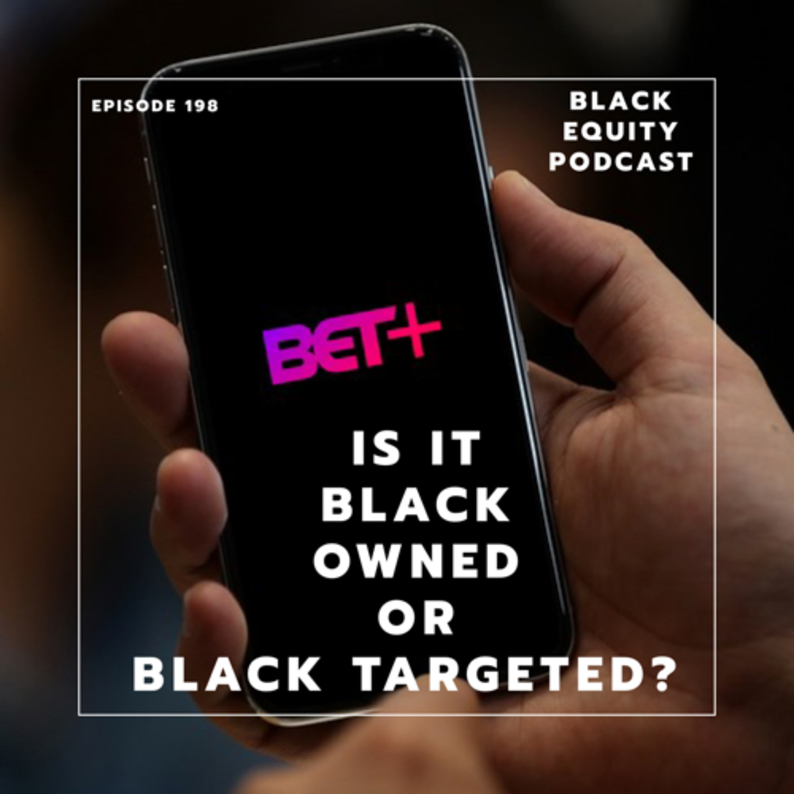 Ep. 198 - Is it Black Owned or Black Targeted?  episode artwork