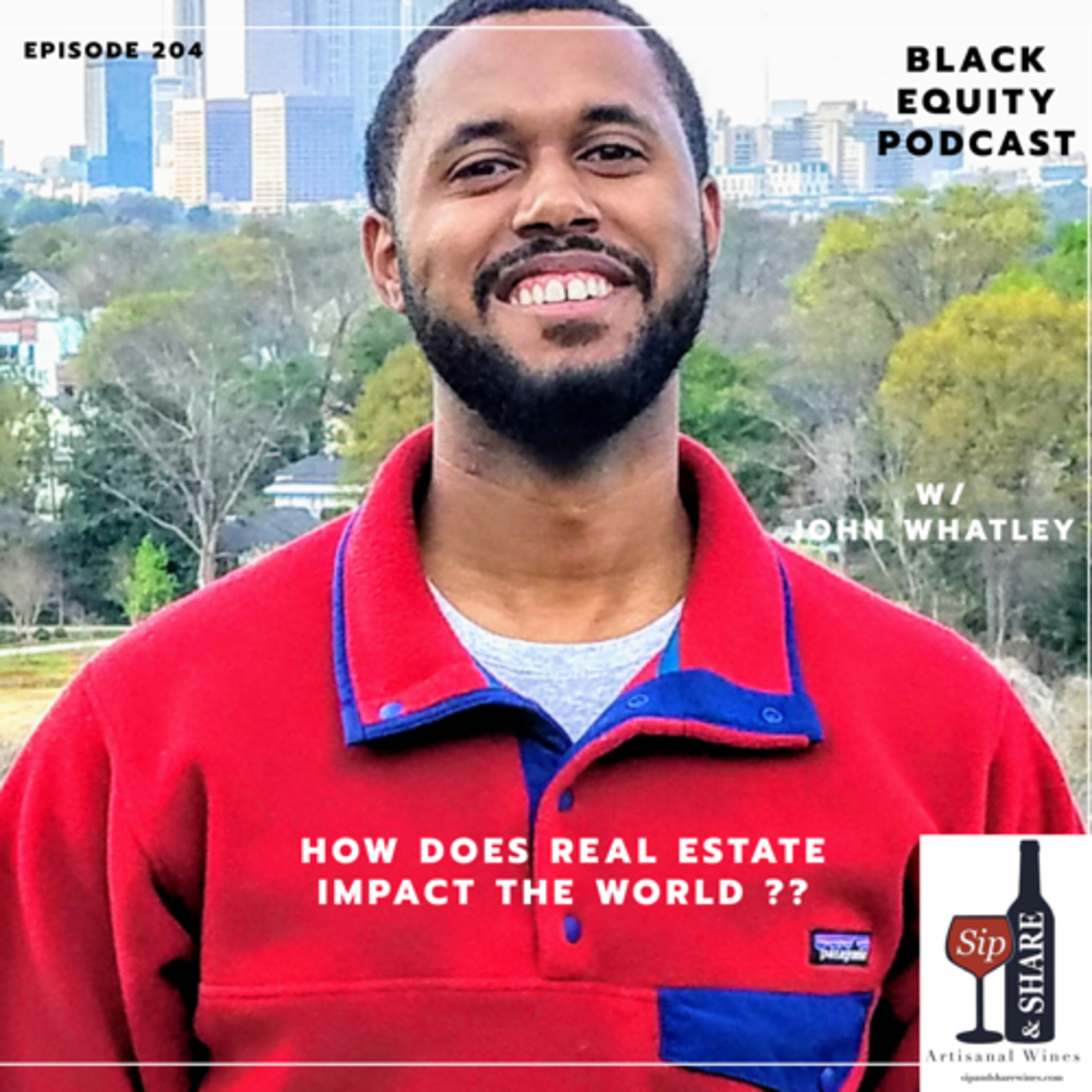 Ep. 204- How Does Real Estate Impact the world? W/ John Whatley  episode artwork