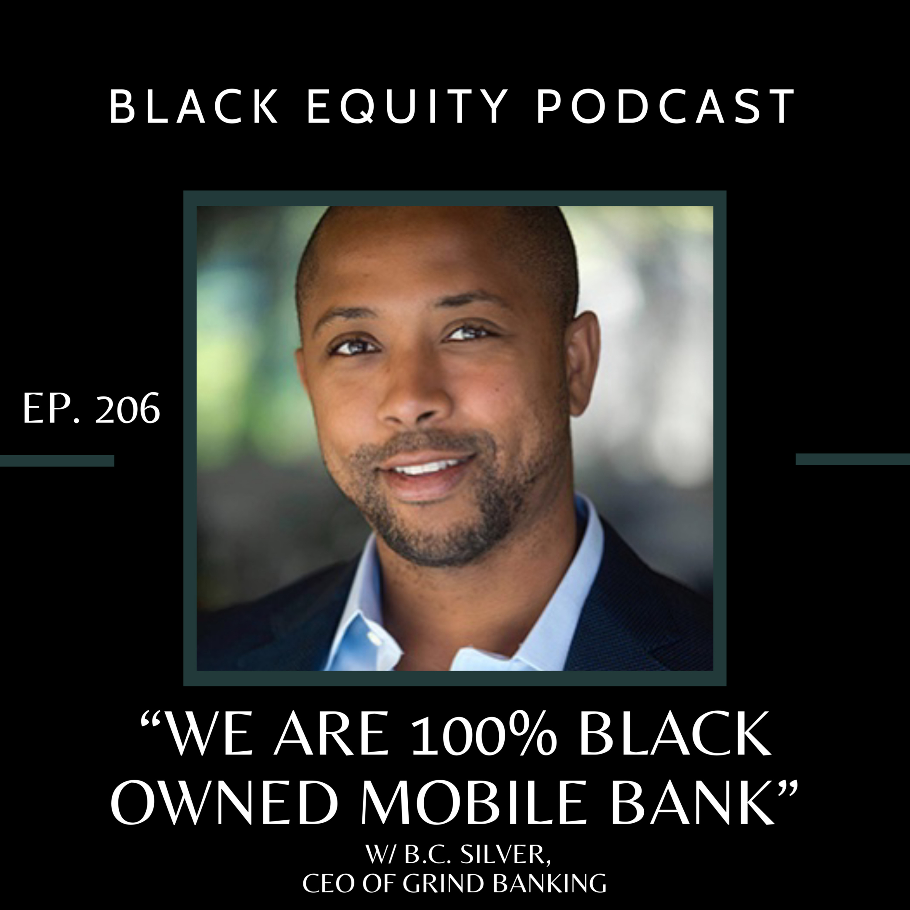 206 - We are 100% Black Owned Mobile Bank w / B.C. Silver, CEO of Grind Banking  episode artwork