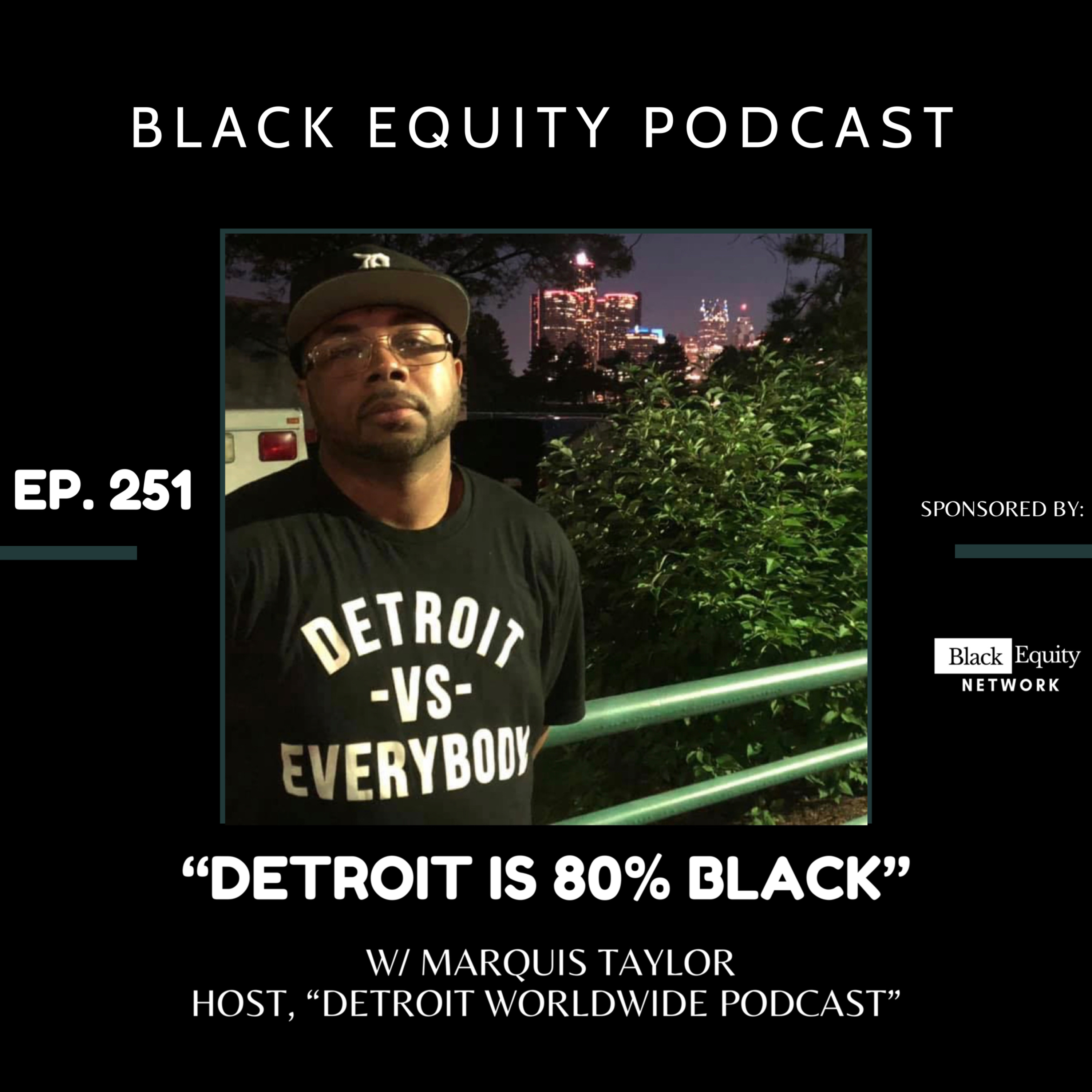 EP. 251 - “Detroit Is 80% Black” W/ Marquis Taylor episode artwork