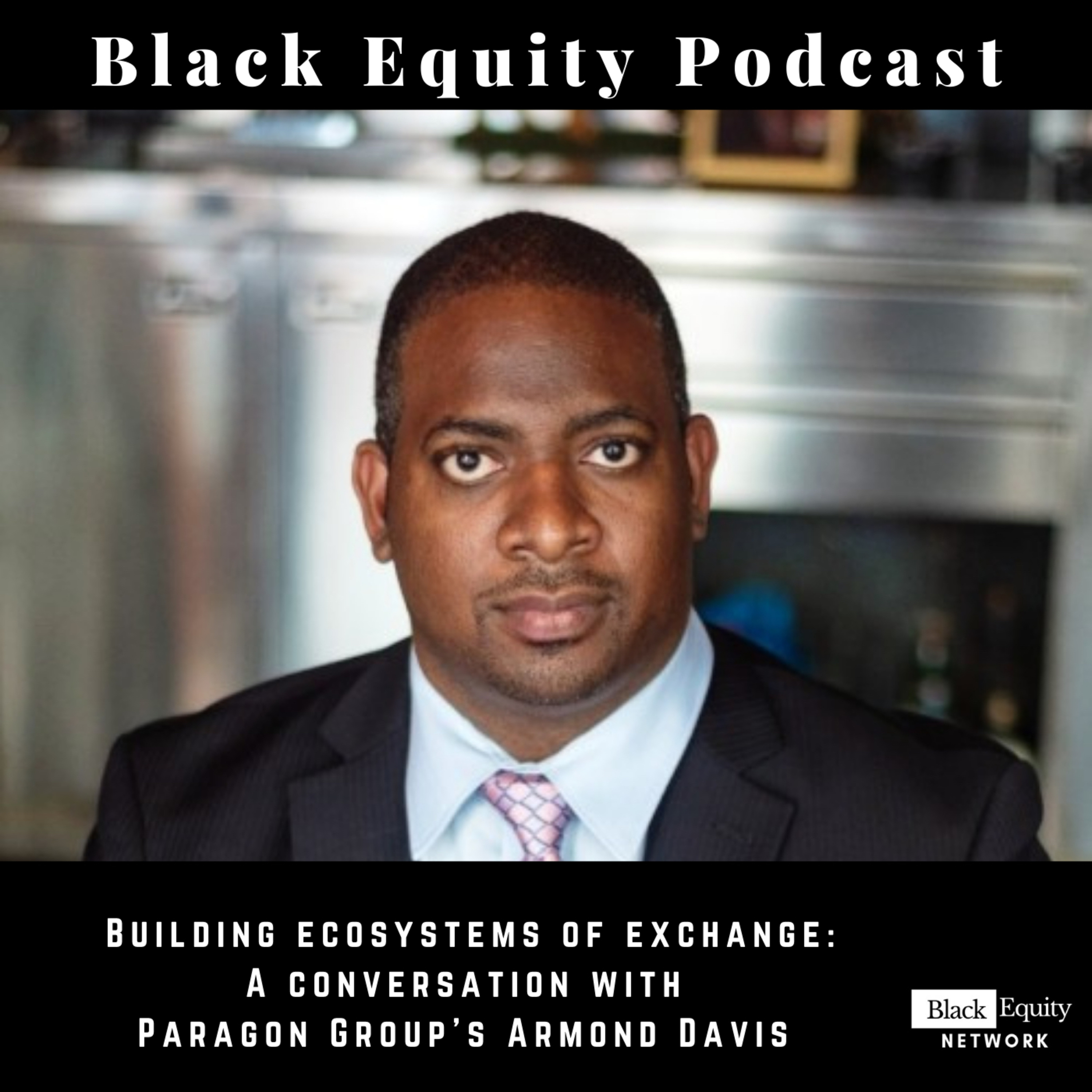 Building ecosystems of exchange: A conversation with Paragon Group’s Armond Davis.  episode artwork