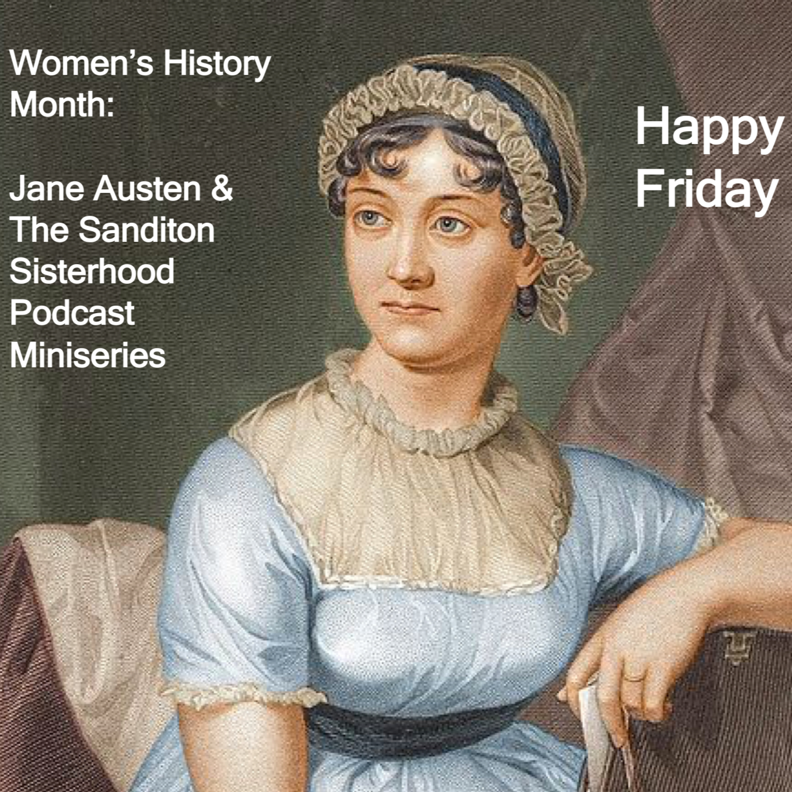 🖋Part 5 - Happy Friday - Podcast Miniseries on Women's History Month, Jane Austen and #SavingSanditon ✒️ episode artwork