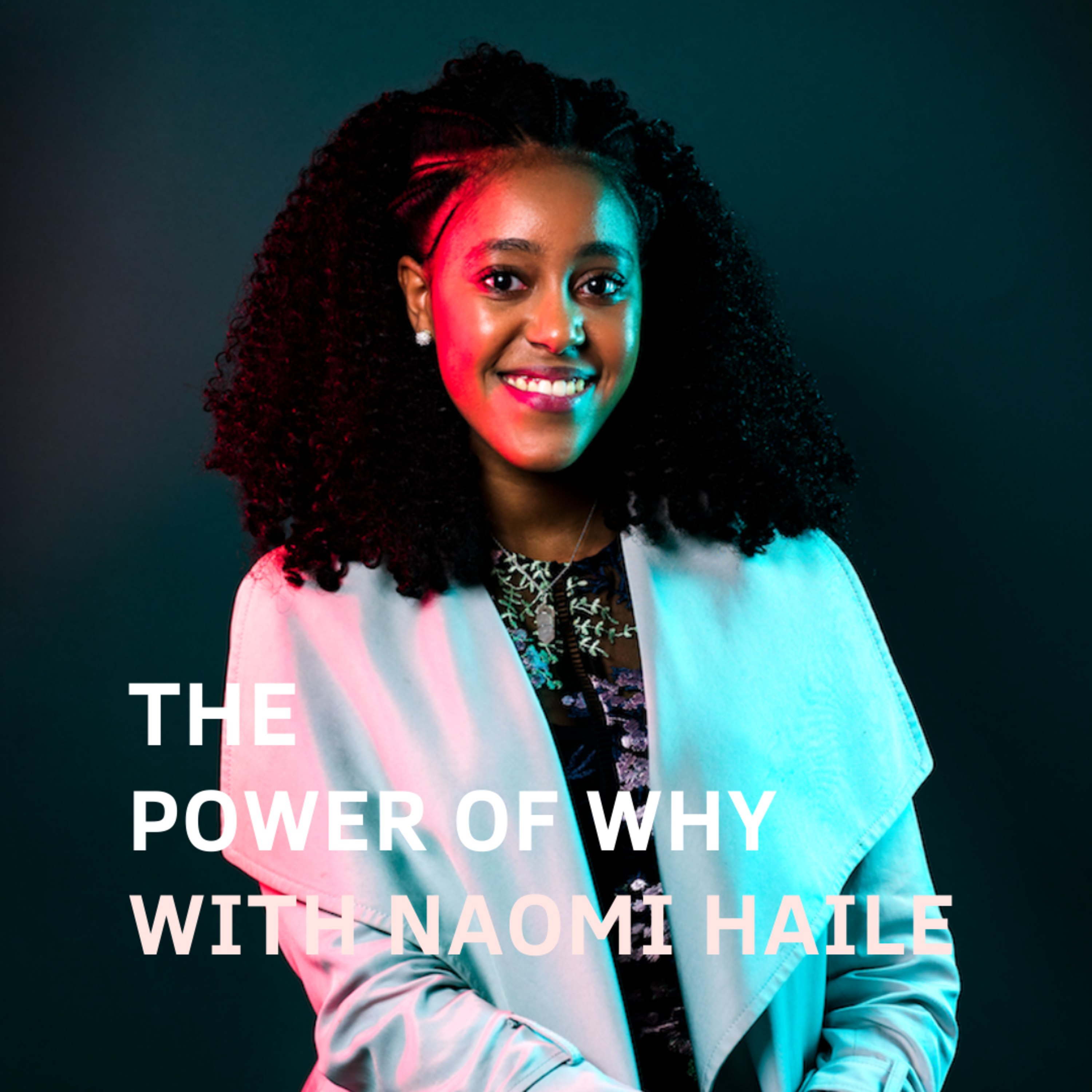 Power of Why with Naomi Haile