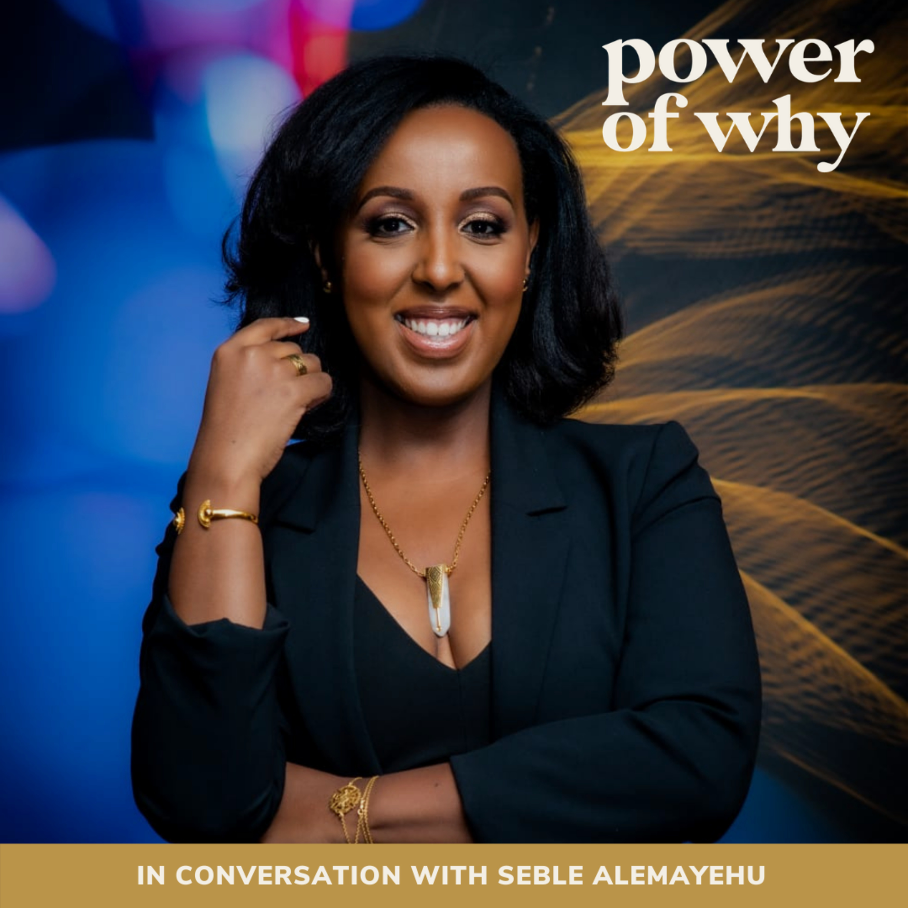 Power of Why with Naomi Haile
