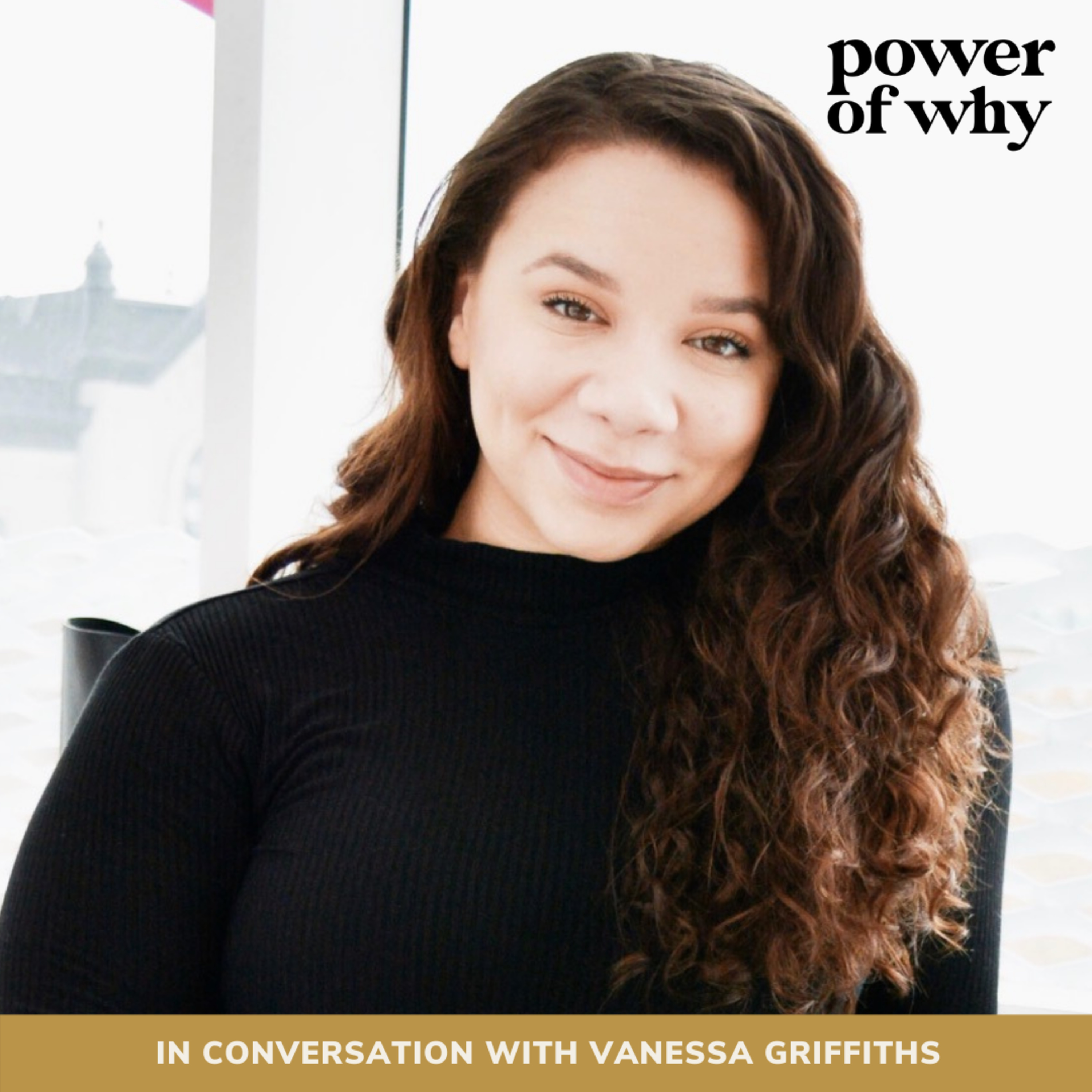 Power of Why with Naomi Haile