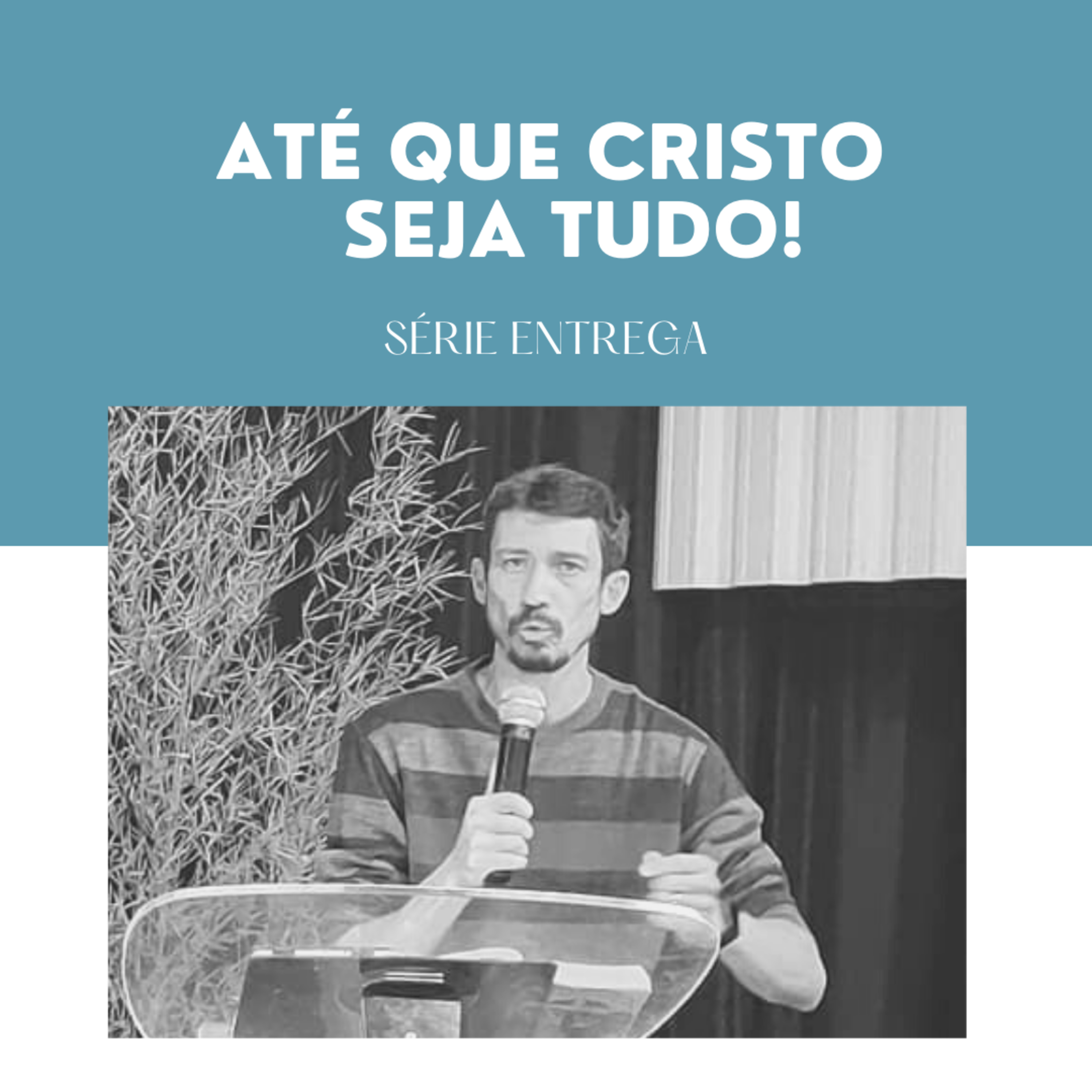 Até que Cristo seja tudo! | Série Entrega Ep. 06 - Dc. Clayton Cabral episode artwork