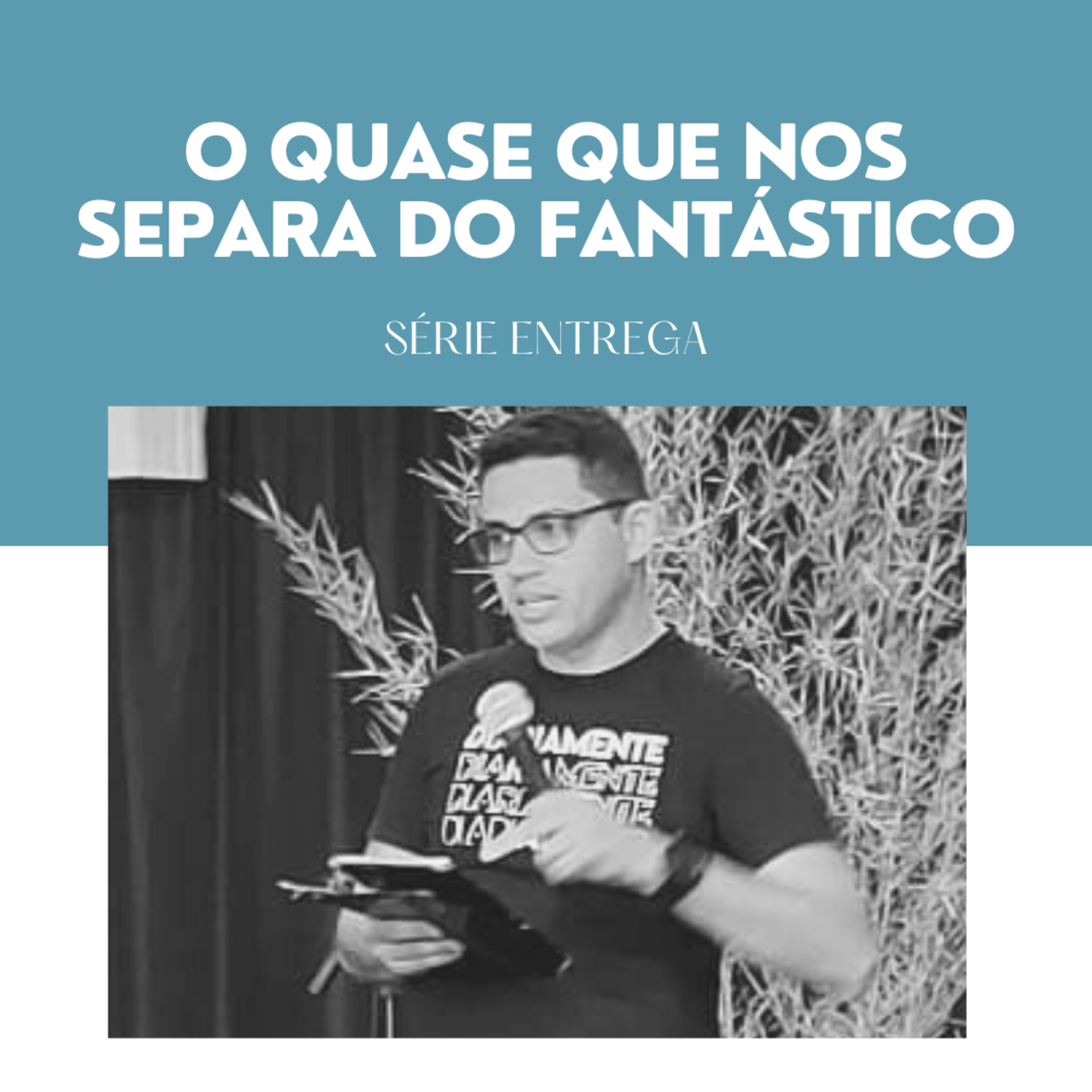 O quase que nos separa do fantástico | Série Entrega Ep. 05 - Pr. Daniel Sudré episode artwork